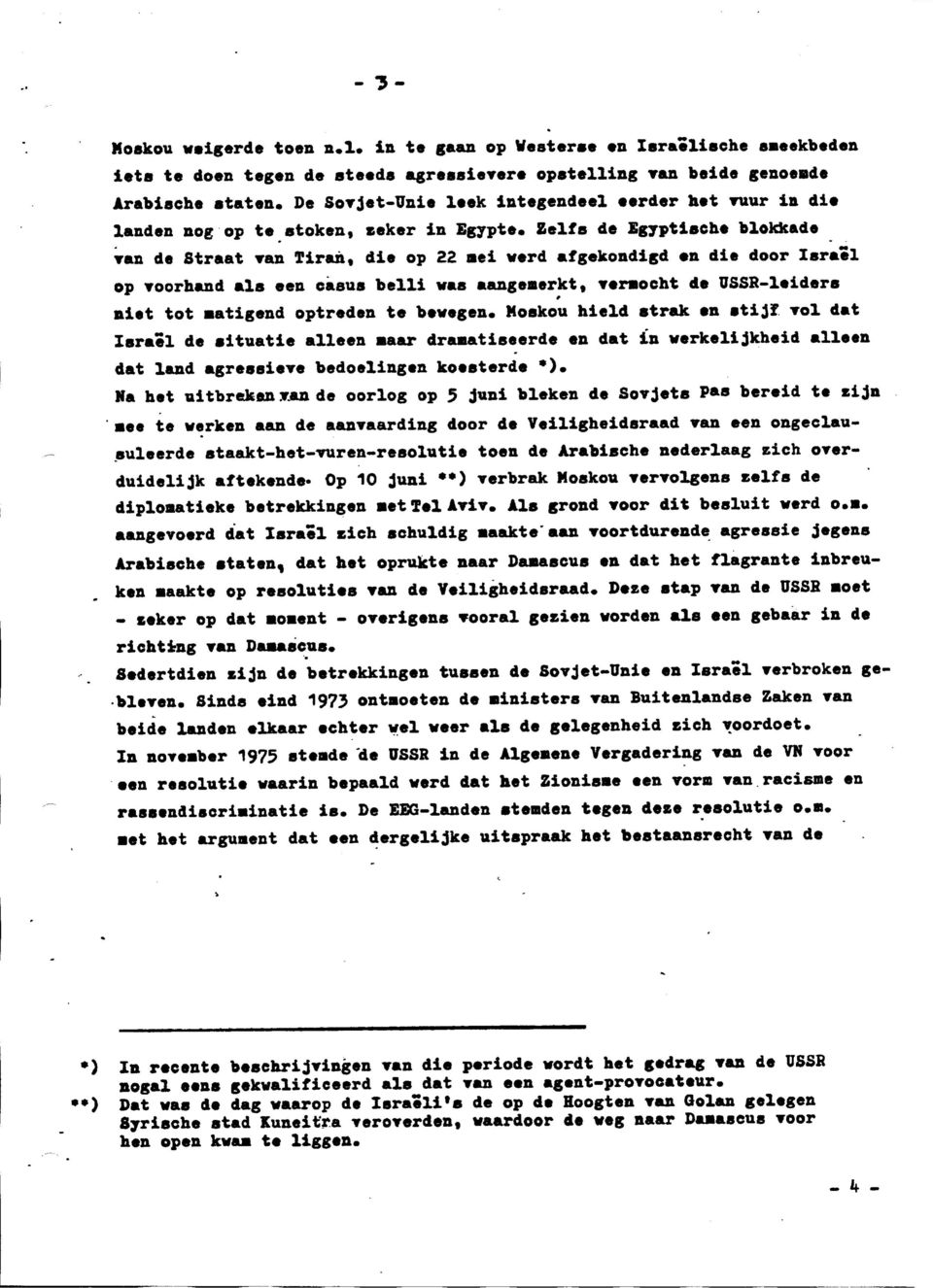 Zelfs de Egyptische blokkade van de Straat van Tiran, die op 22 mei werd afgekondigd en die door Israël op voorhand als een casus belli was aangemerkt, vermocht de USSR-leiders t niet tot matigend