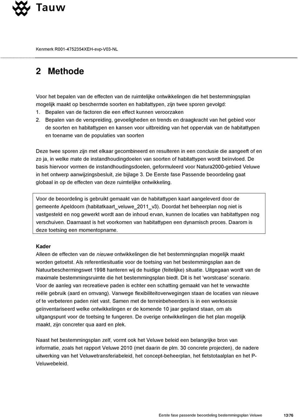 Bepalen van de verspreiding, gevoeligheden en trends en draagkracht van het gebied voor de soorten en habitattypen en kansen voor uitbreiding van het oppervlak van de habitattypen en toename van de