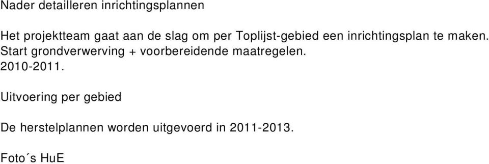 Start grondverwerving + voorbereidende maatregelen. 2010-2011.