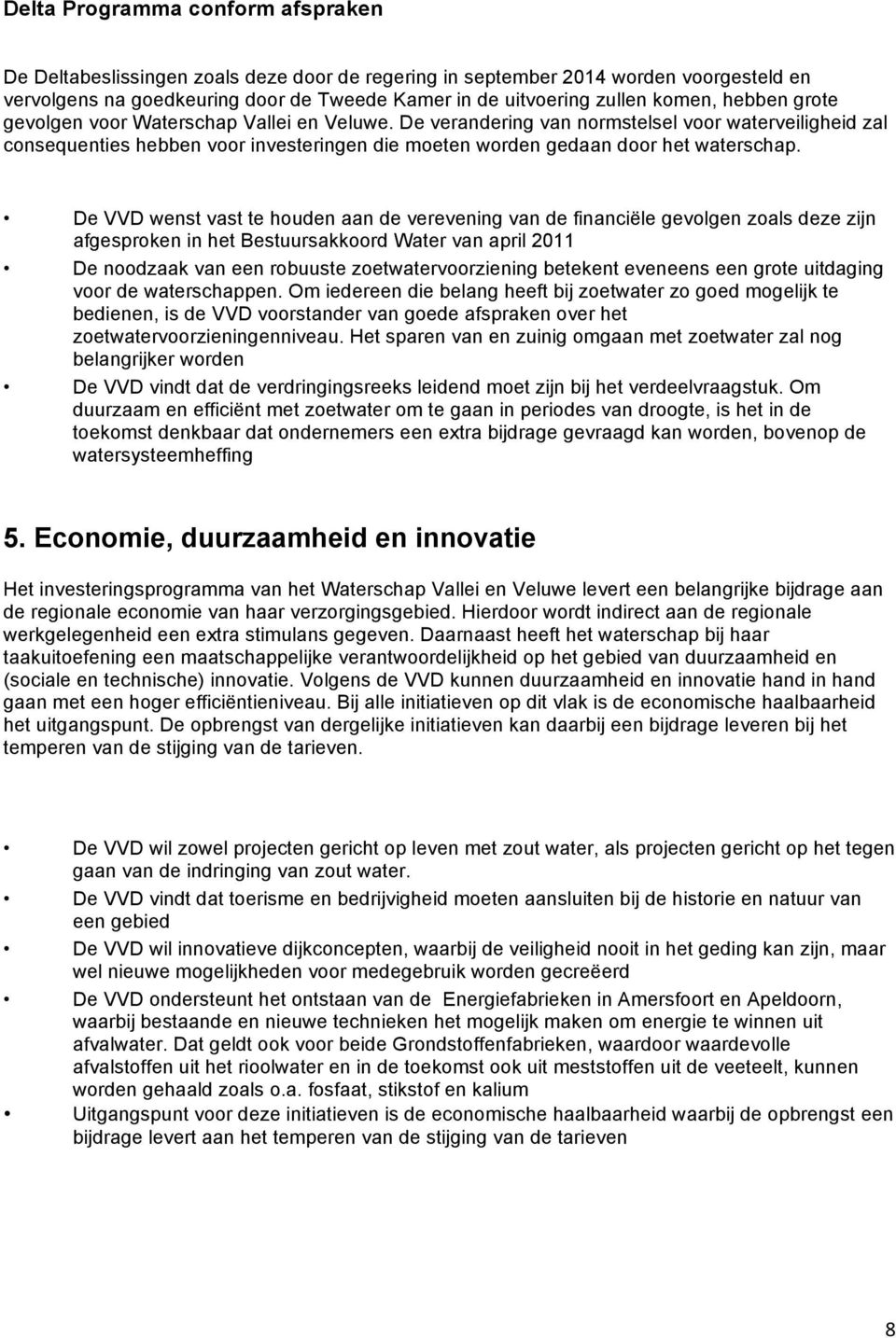 De verandering van normstelsel voor waterveiligheid zal consequenties hebben voor investeringen die moeten worden gedaan door het waterschap.