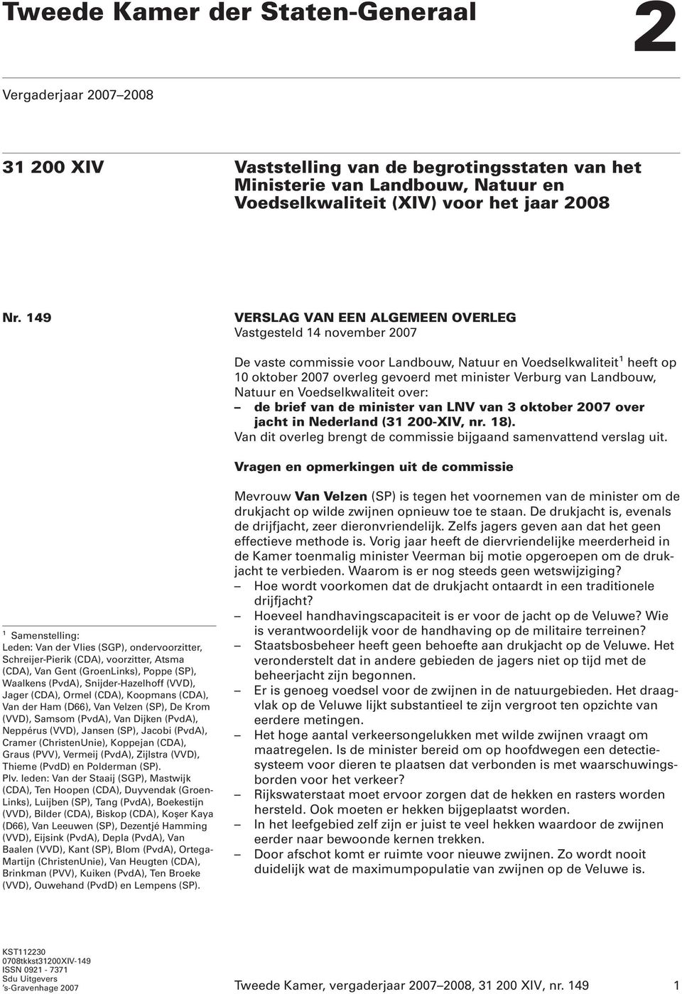 Landbouw, Natuur en Voedselkwaliteit over: de brief van de minister van LNV van 3 oktober 2007 over jacht in Nederland (31 200-XIV, nr. 18).