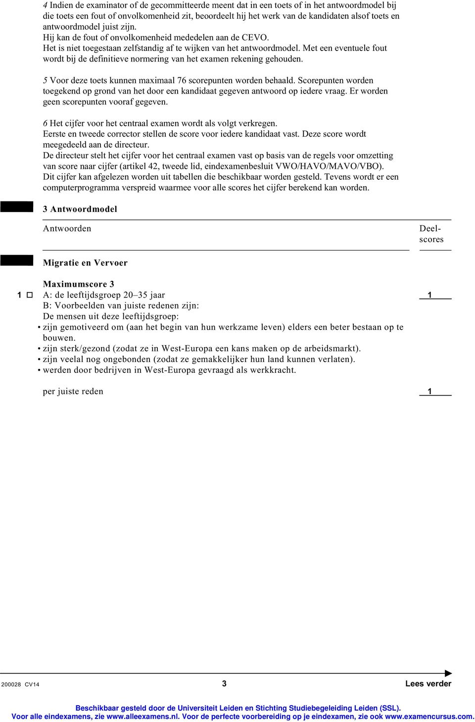 Met een eventuele fout wordt bij de definitieve normering van het examen rekening gehouden. 5 Voor deze toets kunnen maximaal 76 scorepunten worden behaald.