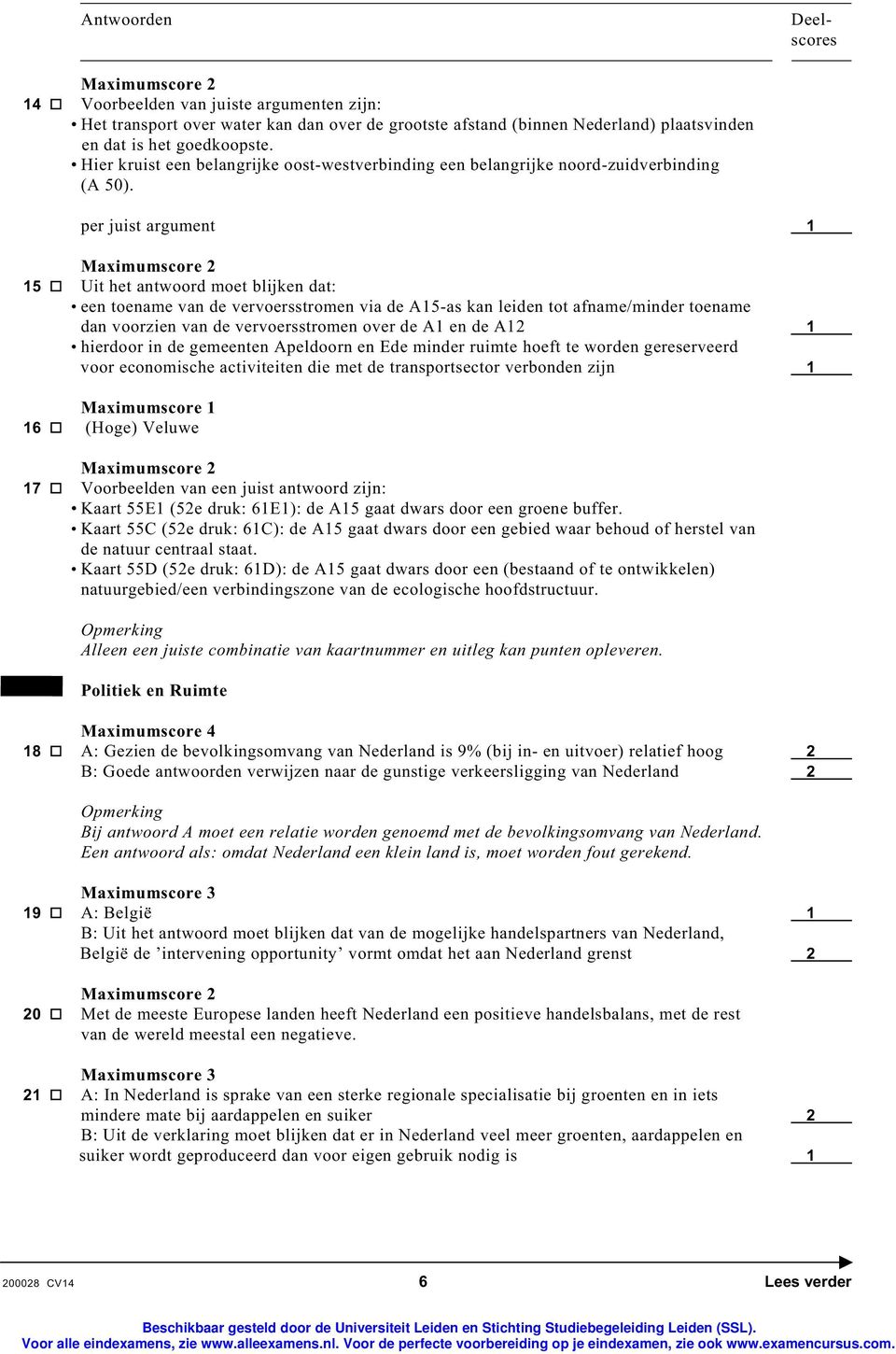 per juist argument 1 15 Uit het antwoord moet blijken dat: een toename van de vervoersstromen via de A15-as kan leiden tot afname/minder toename dan voorzien van de vervoersstromen over de A1 en de