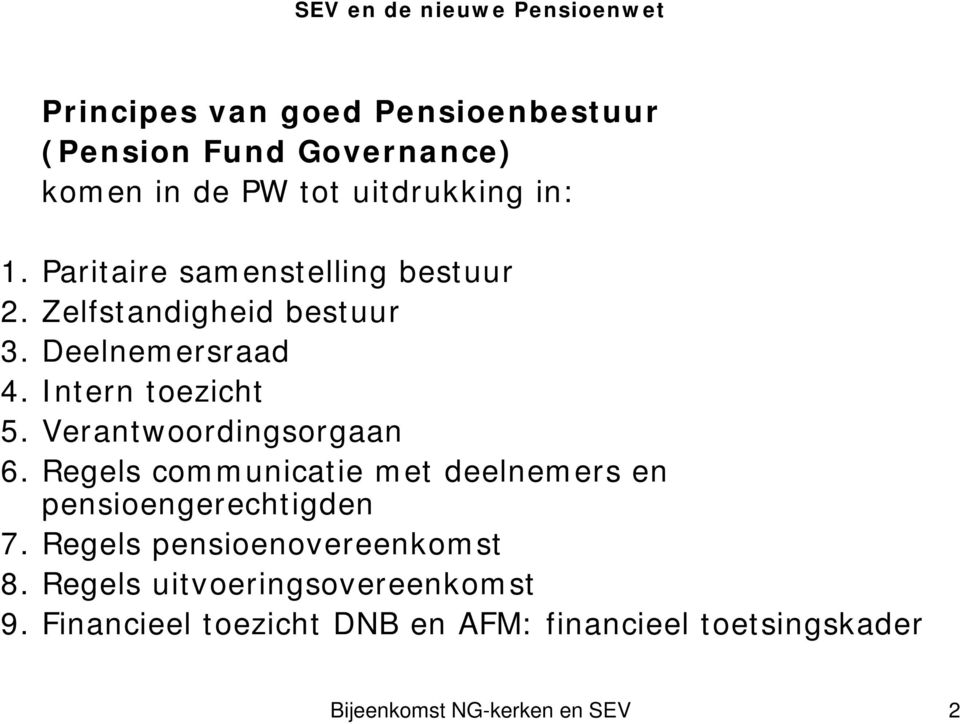 Verantwoordingsorgaan 6. Regels communicatie met deelnemers en pensioengerechtigden 7. Regels pensioenovereenkomst 8.