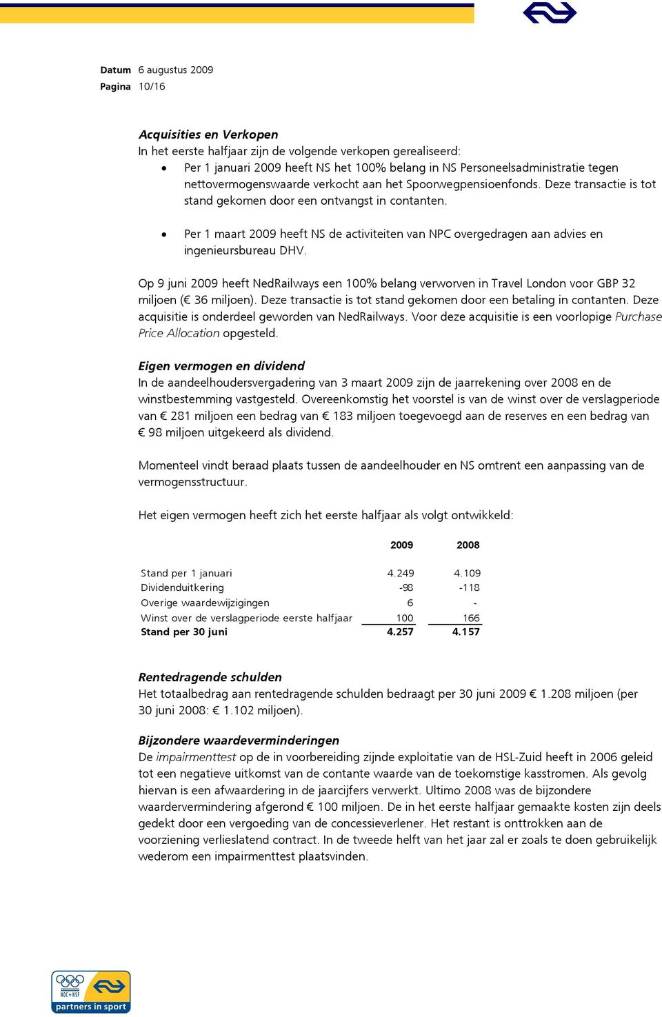 Per 1 maart 2009 heeft NS de activiteiten van NPC overgedragen aan advies en ingenieursbureau DHV.