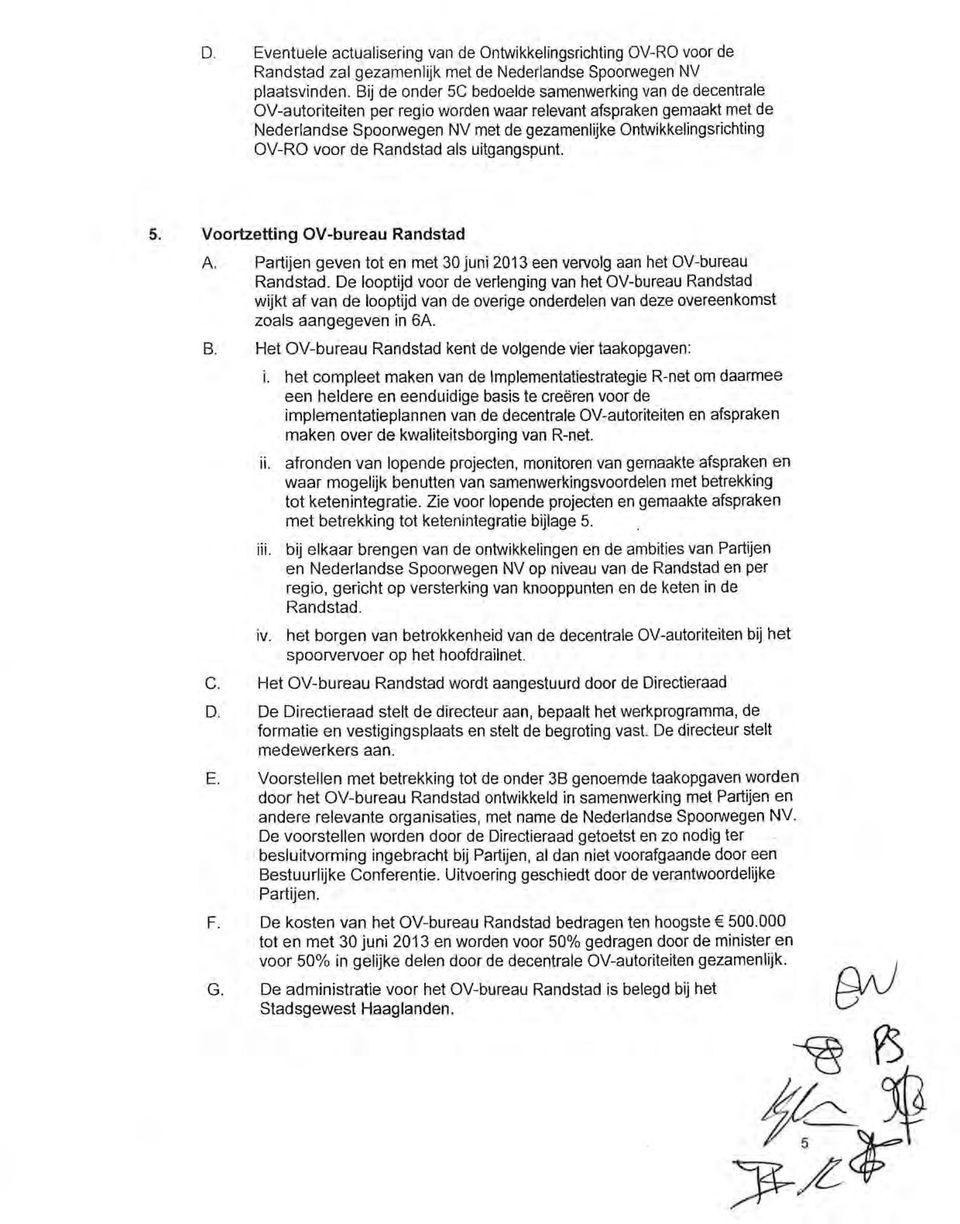 OV-RO voor de Randstad als uitgangspunt. 5. Voortzetting OV-bureau Randstad A. Partijen geven tot en met 30 juni 2013 een vervolg aan het OV-bureau Randstad.