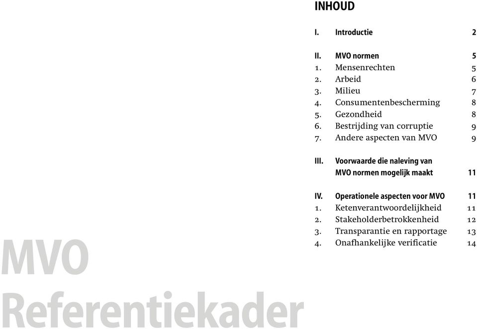 Voorwaarde die naleving van MVO normen mogelijk maakt 11 MVO Referentiekader IV.