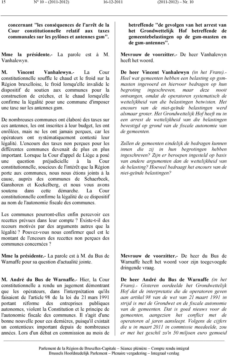 - La Cour constitutionnelle souffle le chaud et le froid sur la Région bruxelloise, le froid lorsqu'elle invalide le dispositif de soutien aux communes pour la construction de crèches, et le chaud