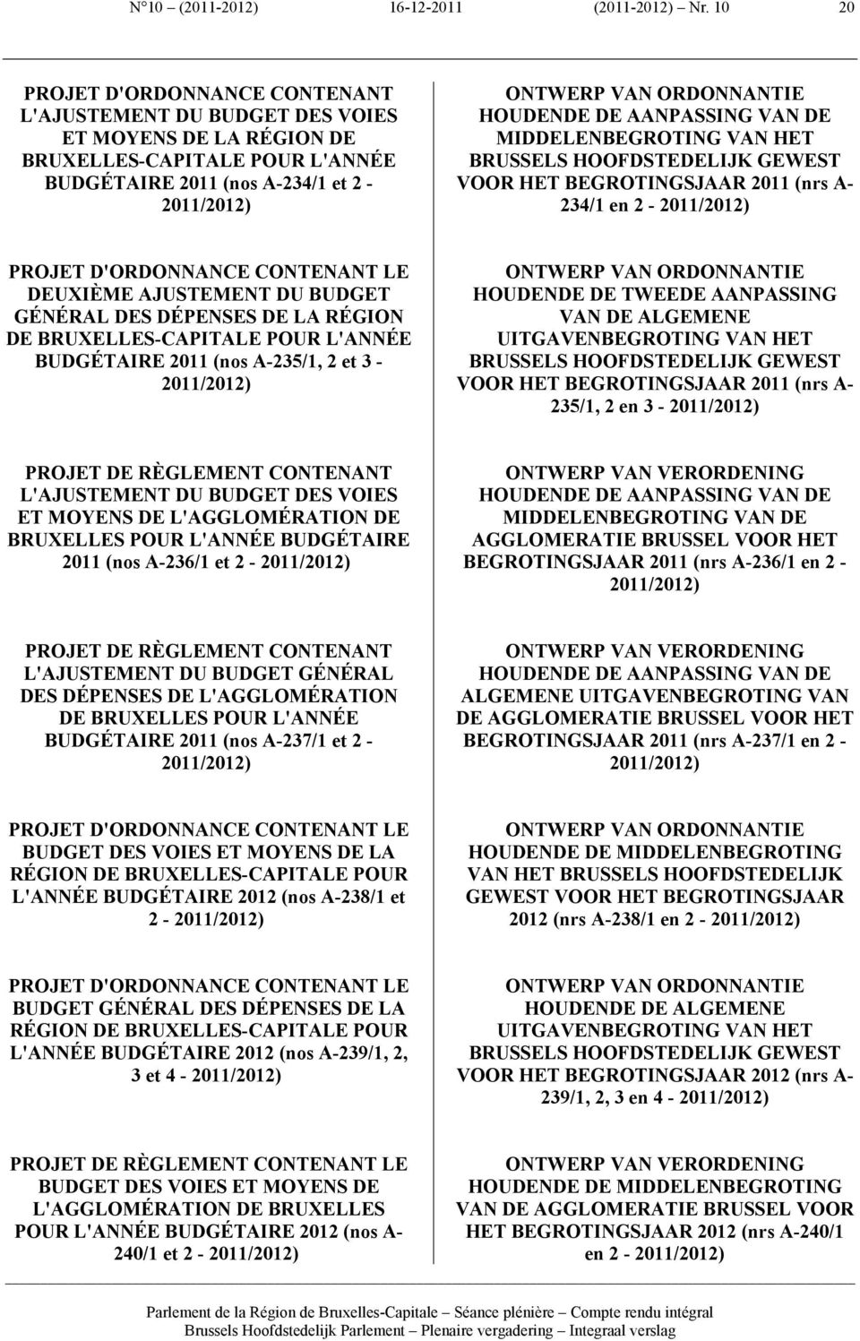 HOUDENDE DE AANPASSING VAN DE MIDDELENBEGROTING VAN HET BRUSSELS HOOFDSTEDELIJK GEWEST VOOR HET BEGROTINGSJAAR 2011 (nrs A- 234/1 en 2-2011/2012) PROJET D'ORDONNANCE CONTENANT LE DEUXIÈME AJUSTEMENT