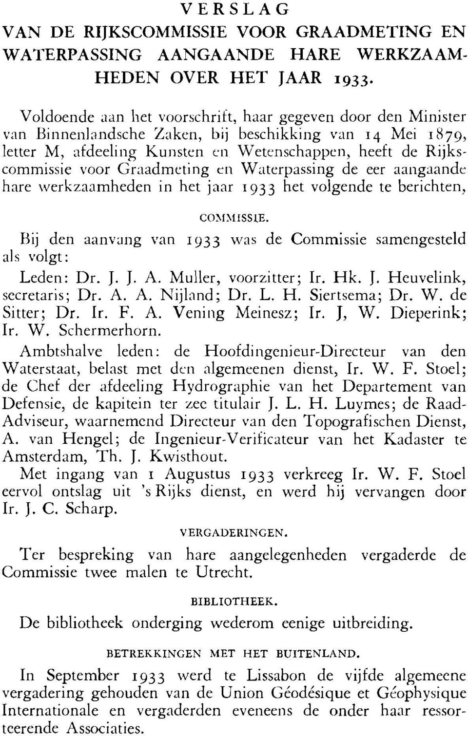 Graadmeting ei1 Waterpassing de eer aangaande hare werkzaamheden in het jaar 1933 het volgende te berichten, Hij den aanvang van 1933 wade Commissie samengesteld als volgt: Leden: Dr. J. J. A.