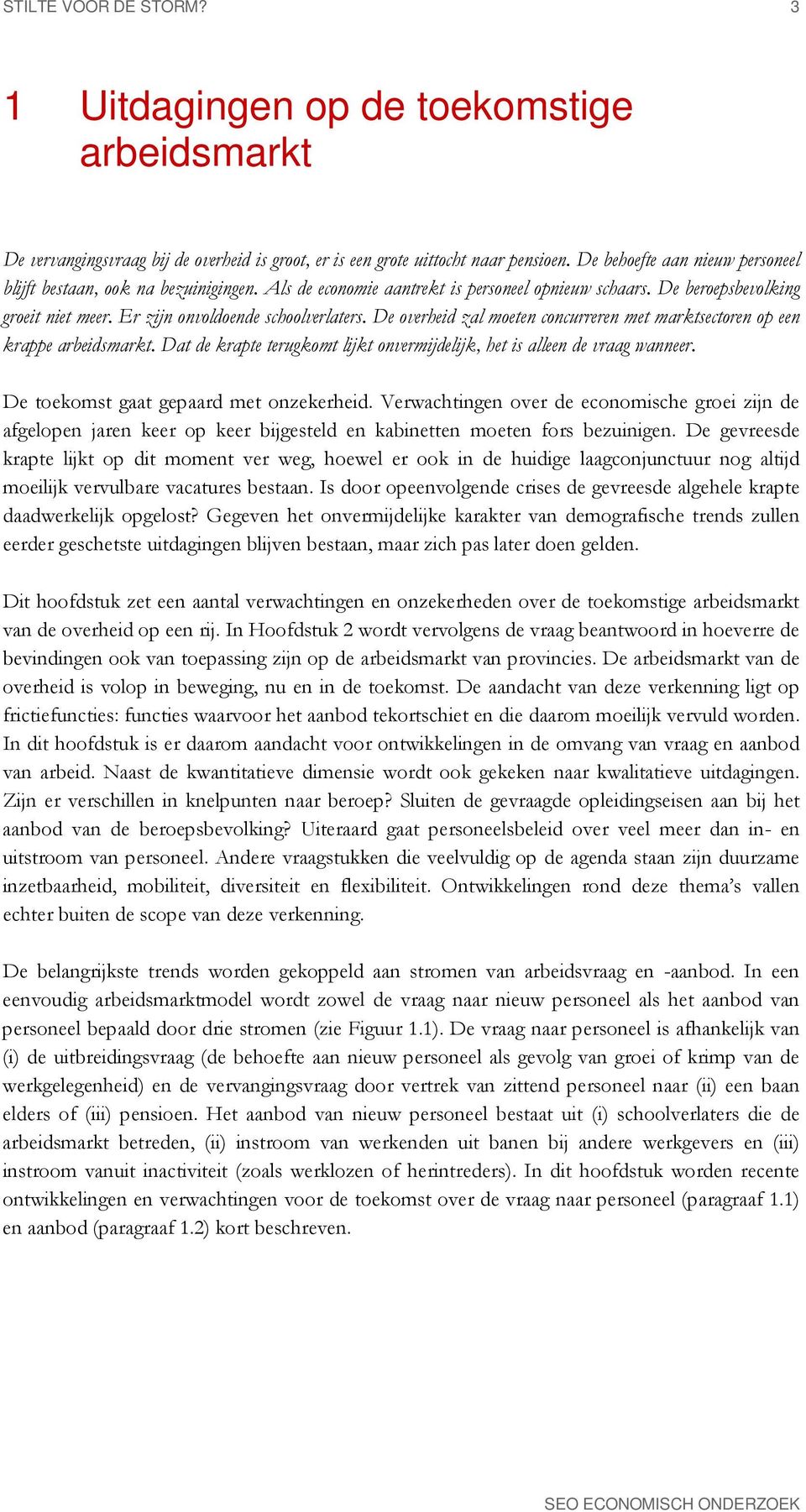 De overheid zal moeten concurreren met marktsectoren op een krappe arbeidsmarkt. Dat de krapte terugkomt lijkt onvermijdelijk, het is alleen de vraag wanneer. De toekomst gaat gepaard met onzekerheid.