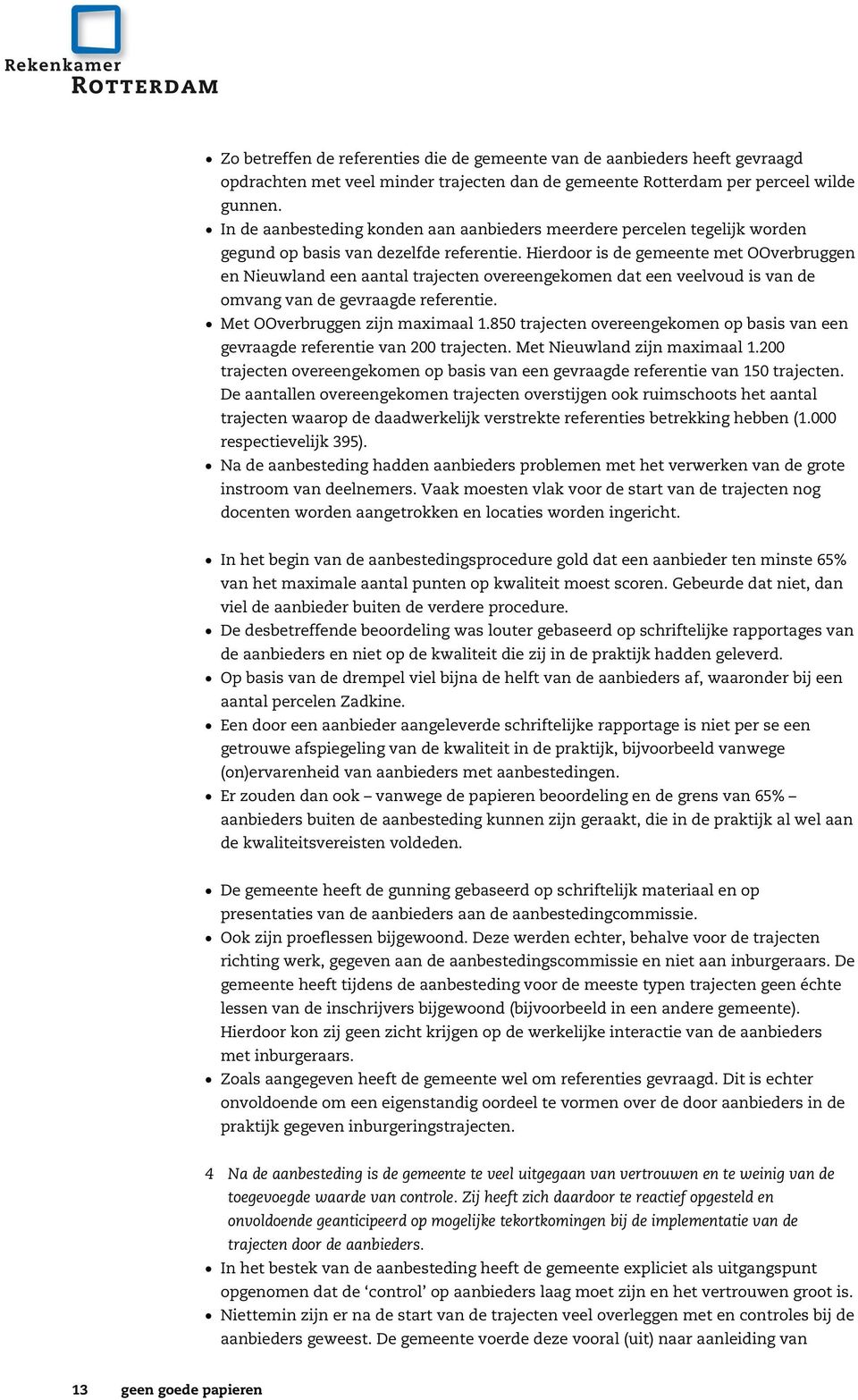 H ierdoor is de gem eente m et OOverbru ggen en N ieu w land een aantal trajecten overeengekom en dat een veelvou d is van de om vang van de gevraagde referentie. M et OOverbru ggen zijn m axim aal 1.