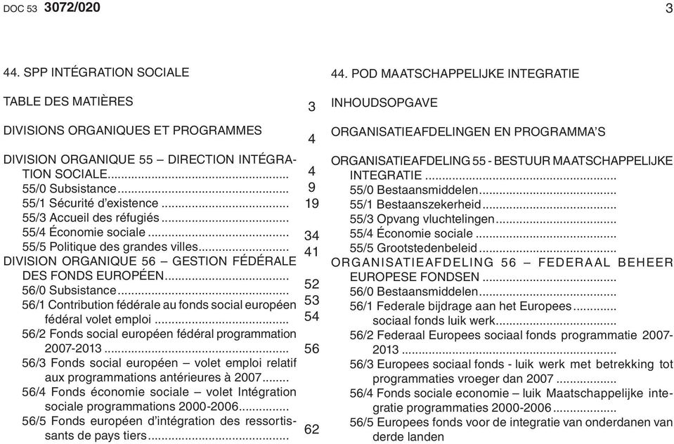 .. 56/1 Contribution fédérale au fonds social européen fédéral volet emploi... 56/2 Fonds social européen fédéral. programmation 2007-2013.