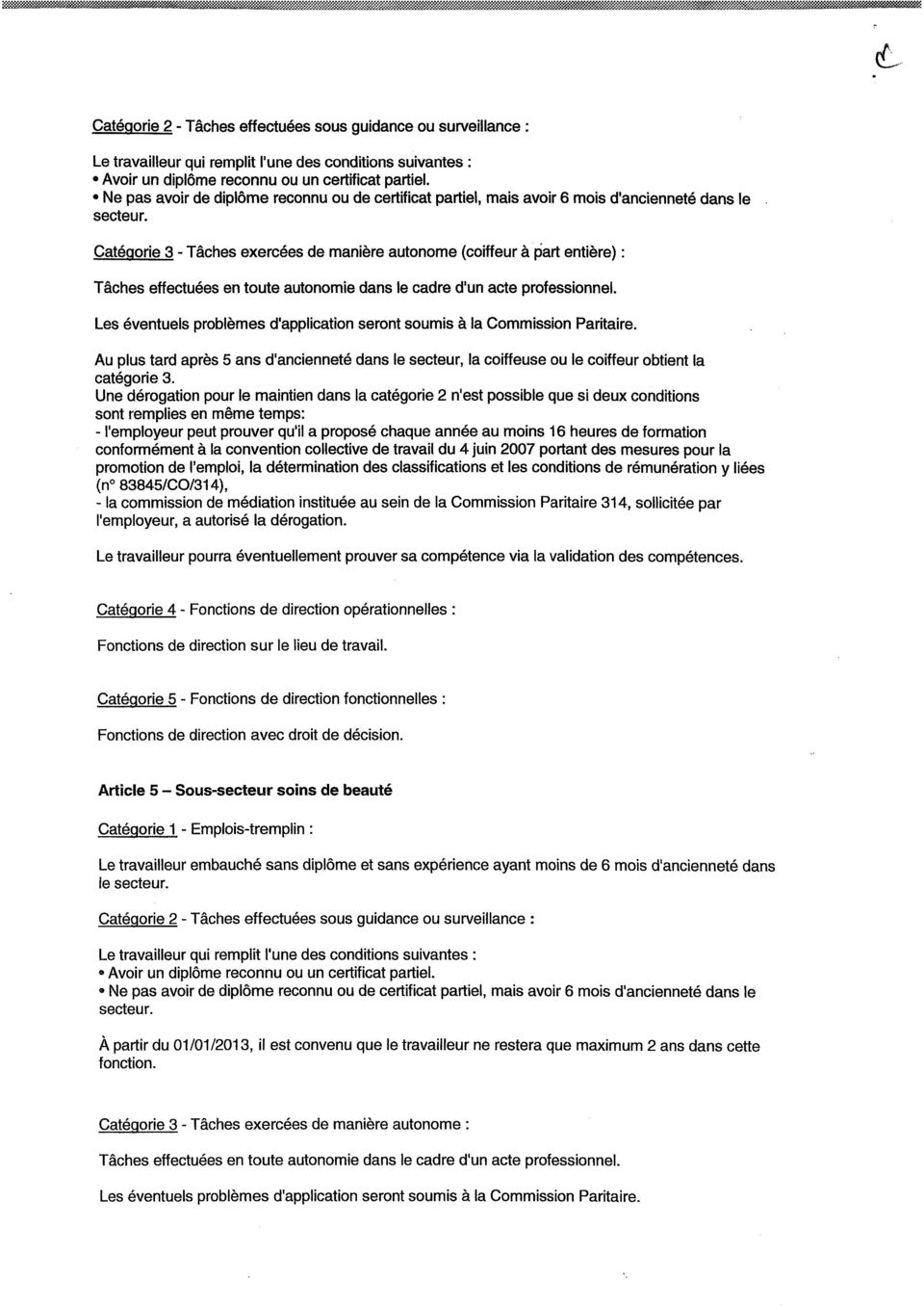 Ne pas avoir de diplôme reconnu ou de certificat partiel, mais avoir 6 mois d'ancienneté dans le secteur.