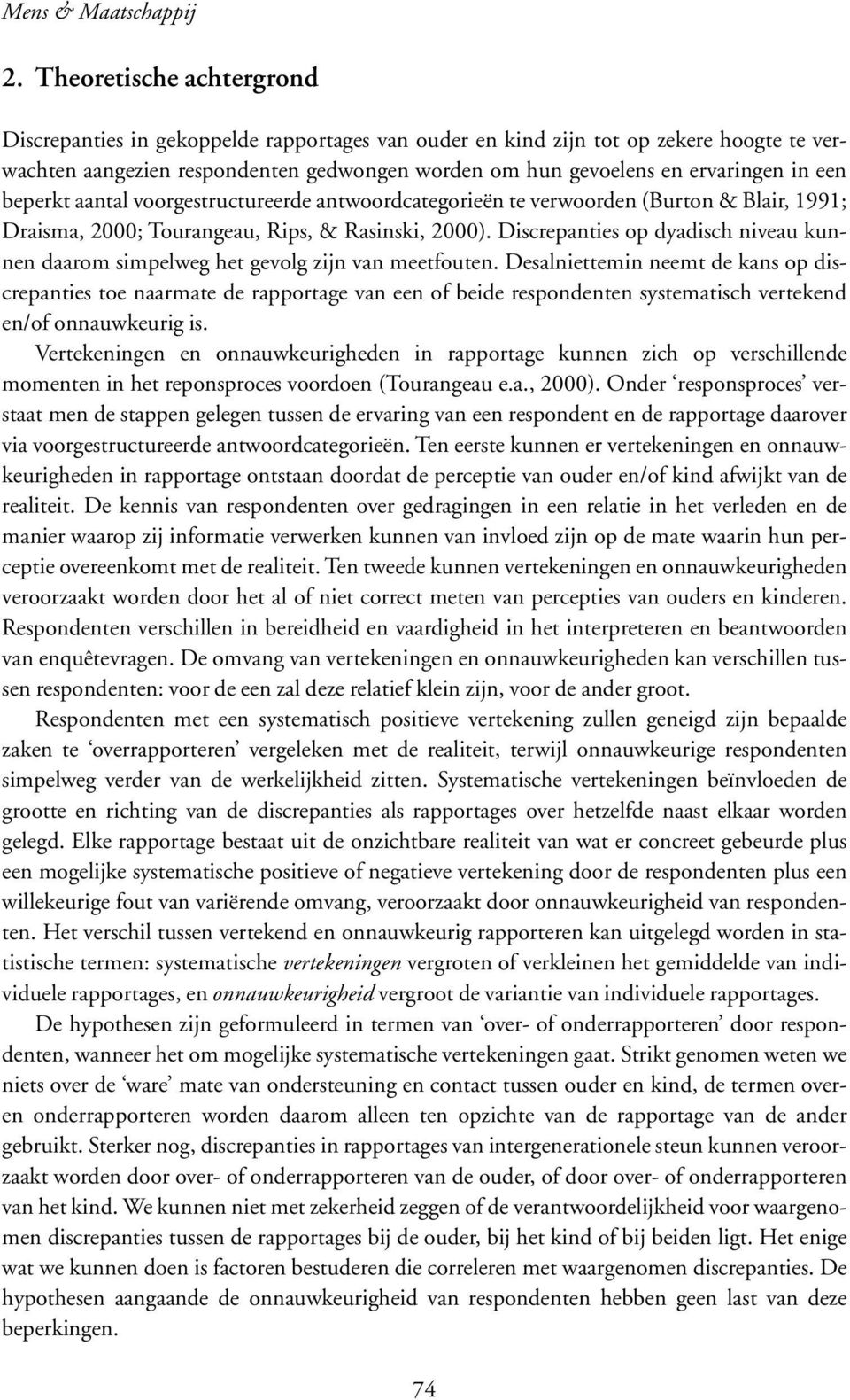 een beperkt aantal voorgestructureerde antwoordcategorieën te verwoorden (Burton & Blair, 1991; Draisma, 2000; Tourangeau, Rips, & Rasinski, 2000).