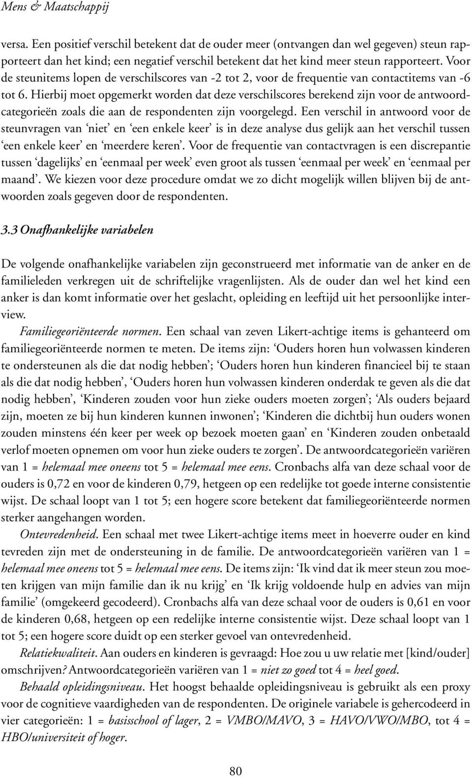 Voor de steunitems lopen de verschilscores van -2 tot 2, voor de frequentie van contactitems van -6 tot 6.