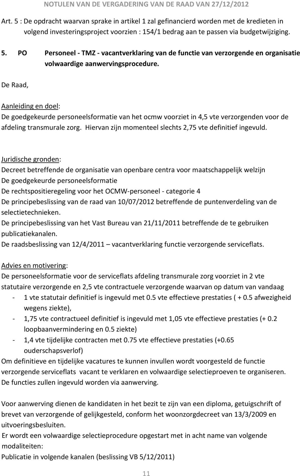 Hiervan zijn momenteel slechts 2,75 vte definitief ingevuld.