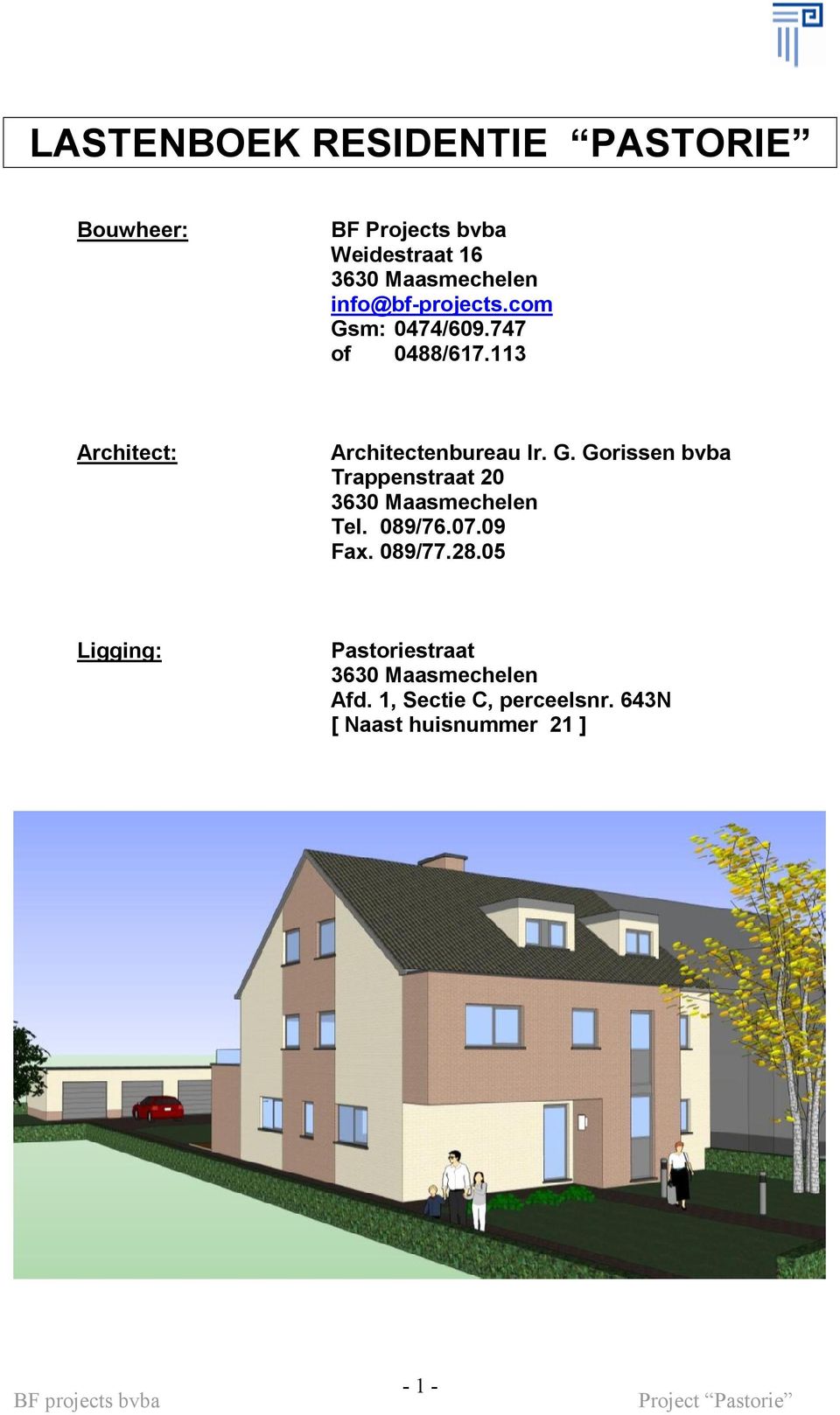 089/76.07.09 Fax. 089/77.28.05 Ligging: Pastoriestraat 3630 Maasmechelen Afd.