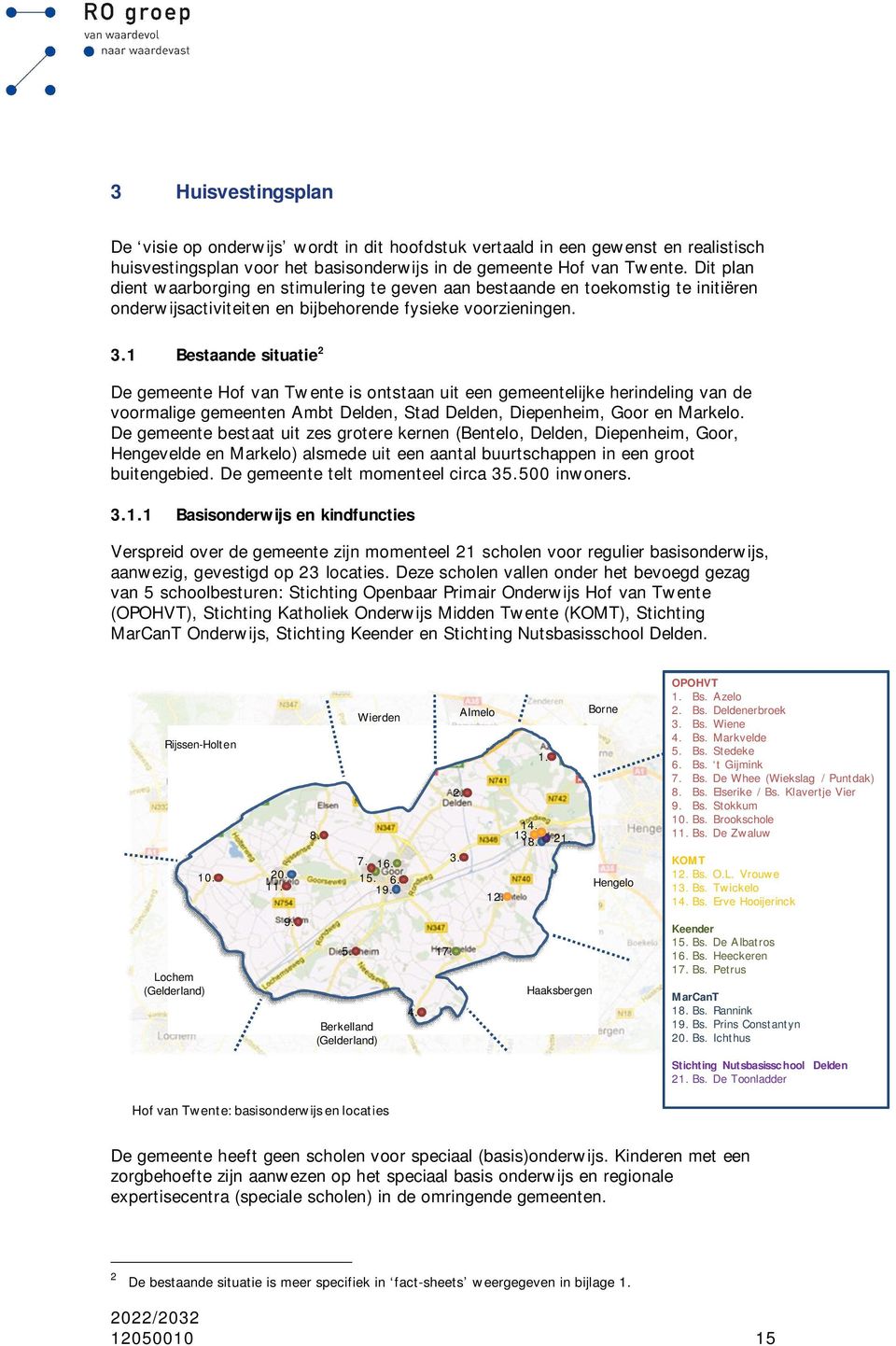 1 Bestaande situatie 2 De gemeente Hof van Twente is ontstaan uit een gemeentelijke herindeling van de voormalige gemeenten Ambt Delden, Stad Delden, Diepenheim, Goor en Markelo.