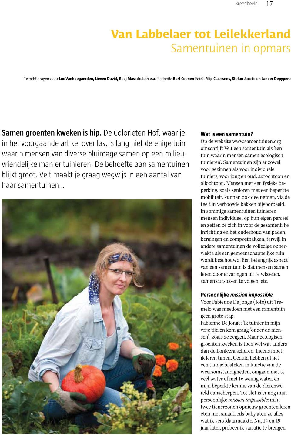 De behoefte aan samentuinen blijkt groot. Velt maakt je graag wegwijs in een aantal van haar samentuinen Wat is een samentuin? Op de website www.samentuinen.org omschrijft Velt een samentuin als een tuin waarin mensen samen ecologisch tuinieren.