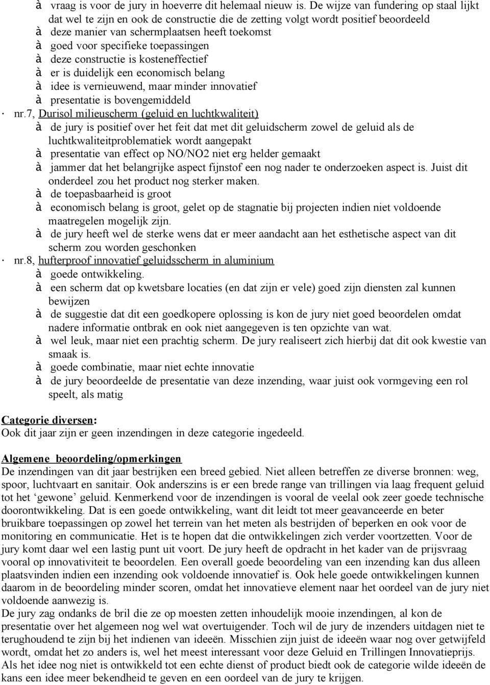 toepassingen à deze constructie is kosteneffectief à er is duidelijk een economisch belang à idee is vernieuwend, maar minder innovatief à presentatie is bovengemiddeld nr.