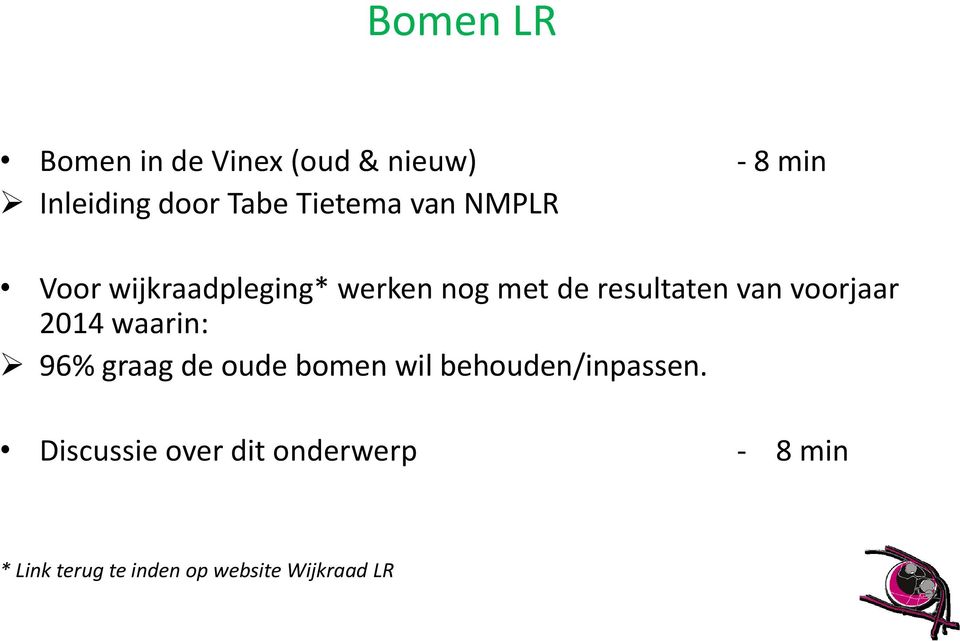 voorjaar 2014 waarin: 96% graag de oude bomen wil behouden/inpassen.