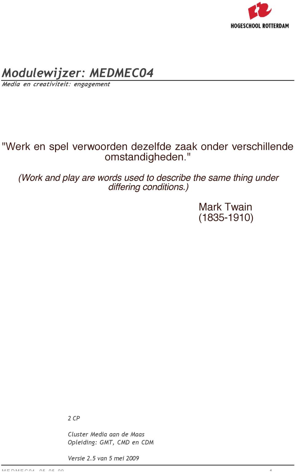 " (Work and play are words used to describe the same thing under differing conditions.