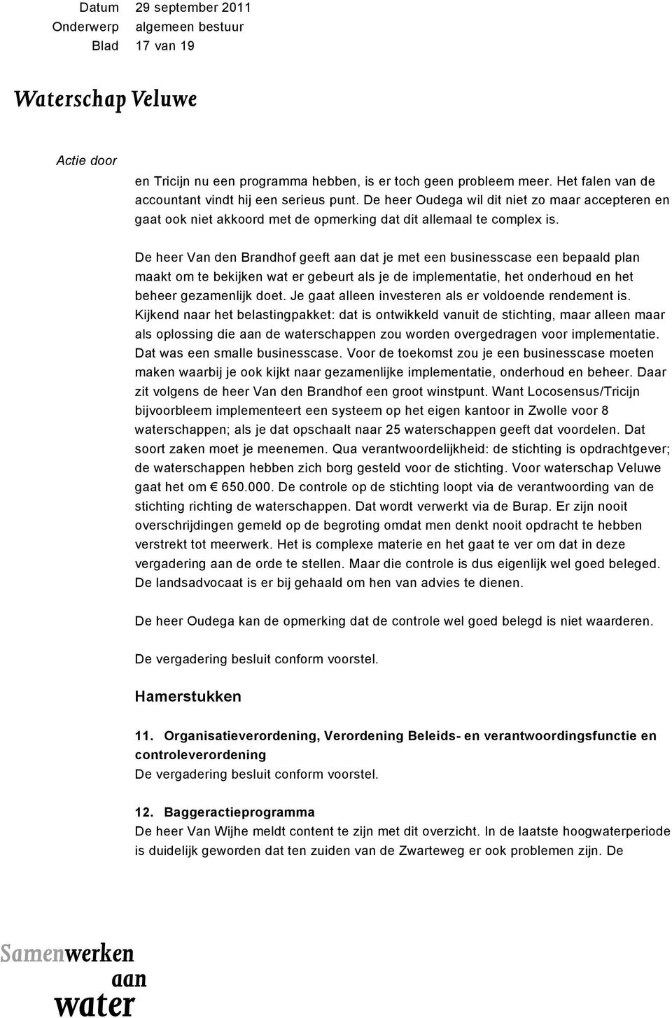 De heer Van den Brandhof geeft aan dat je met een businesscase een bepaald plan maakt om te bekijken wat er gebeurt als je de implementatie, het onderhoud en het beheer gezamenlijk doet.