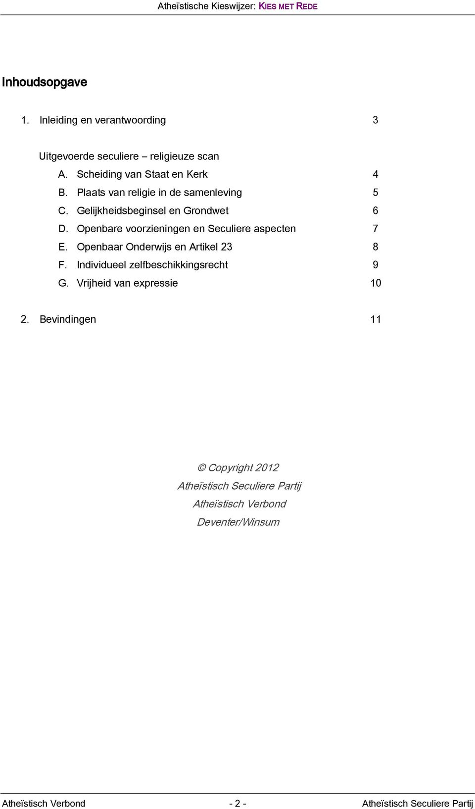 Openbare voorzieningen en Seculiere aspecten 7 E. Openbaar Onderwijs en Artikel 23 8 F. Individueel zelfbeschikkingsrecht 9 G.