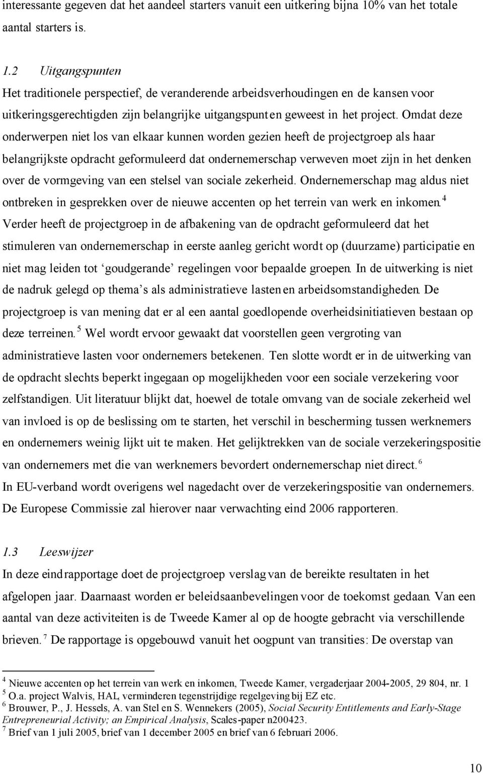 2 Uitgangspunten Het traditionele perspectief, de veranderende arbeidsverhoudingen en de kansen voor uitkeringsgerechtigden zijn belangrijke uitgangspunten geweest in het project.