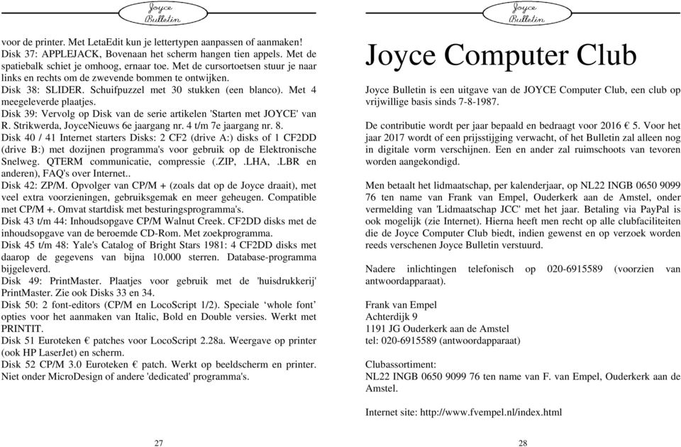 Disk 39: Vervolg op Disk van de serie artikelen 'Starten met JOYCE' van R. Strikwerda, JoyceNieuws 6e jaargang nr. 4 t/m 7e jaargang nr. 8.