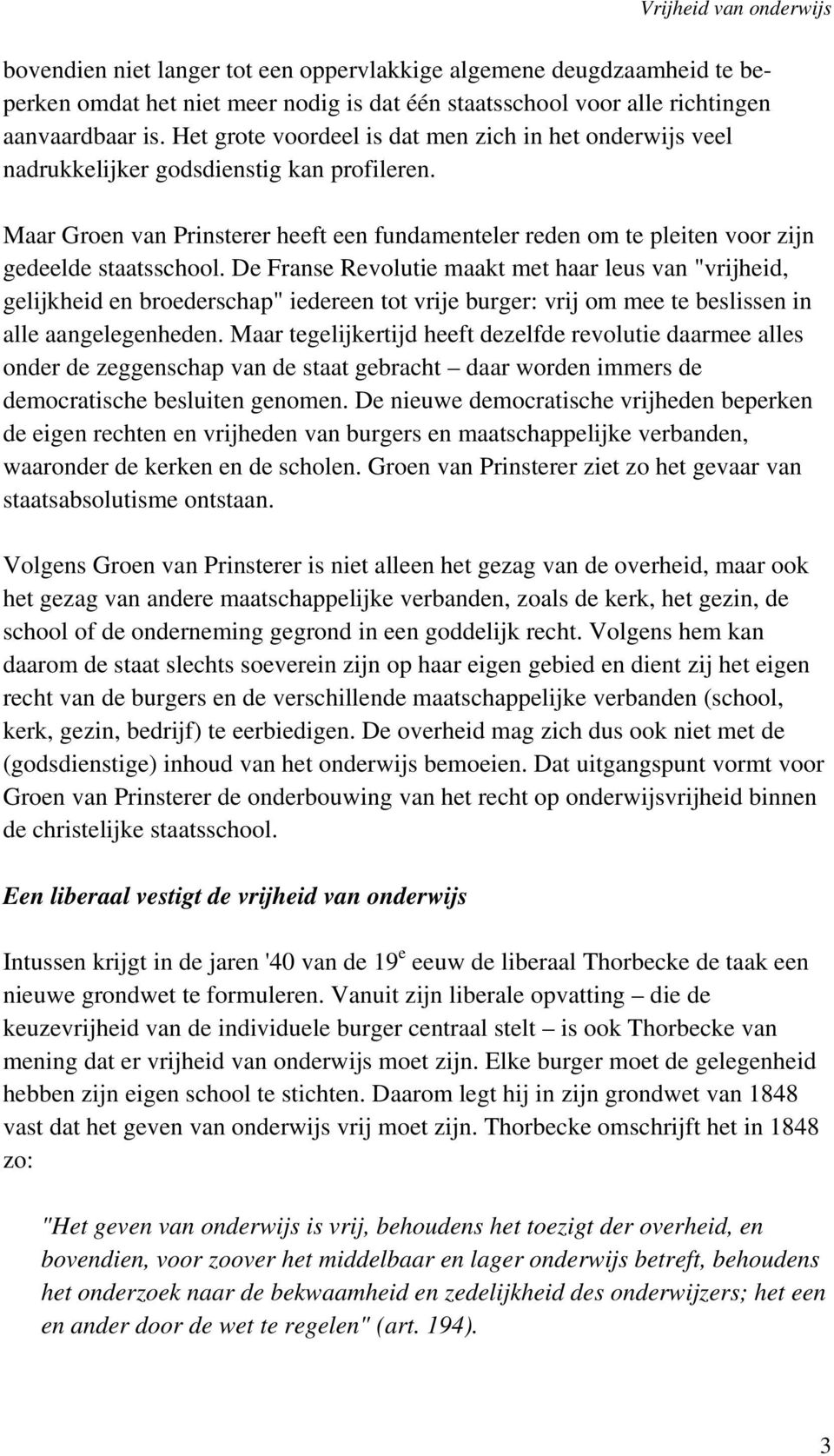 Maar Groen van Prinsterer heeft een fundamenteler reden om te pleiten voor zijn gedeelde staatsschool.