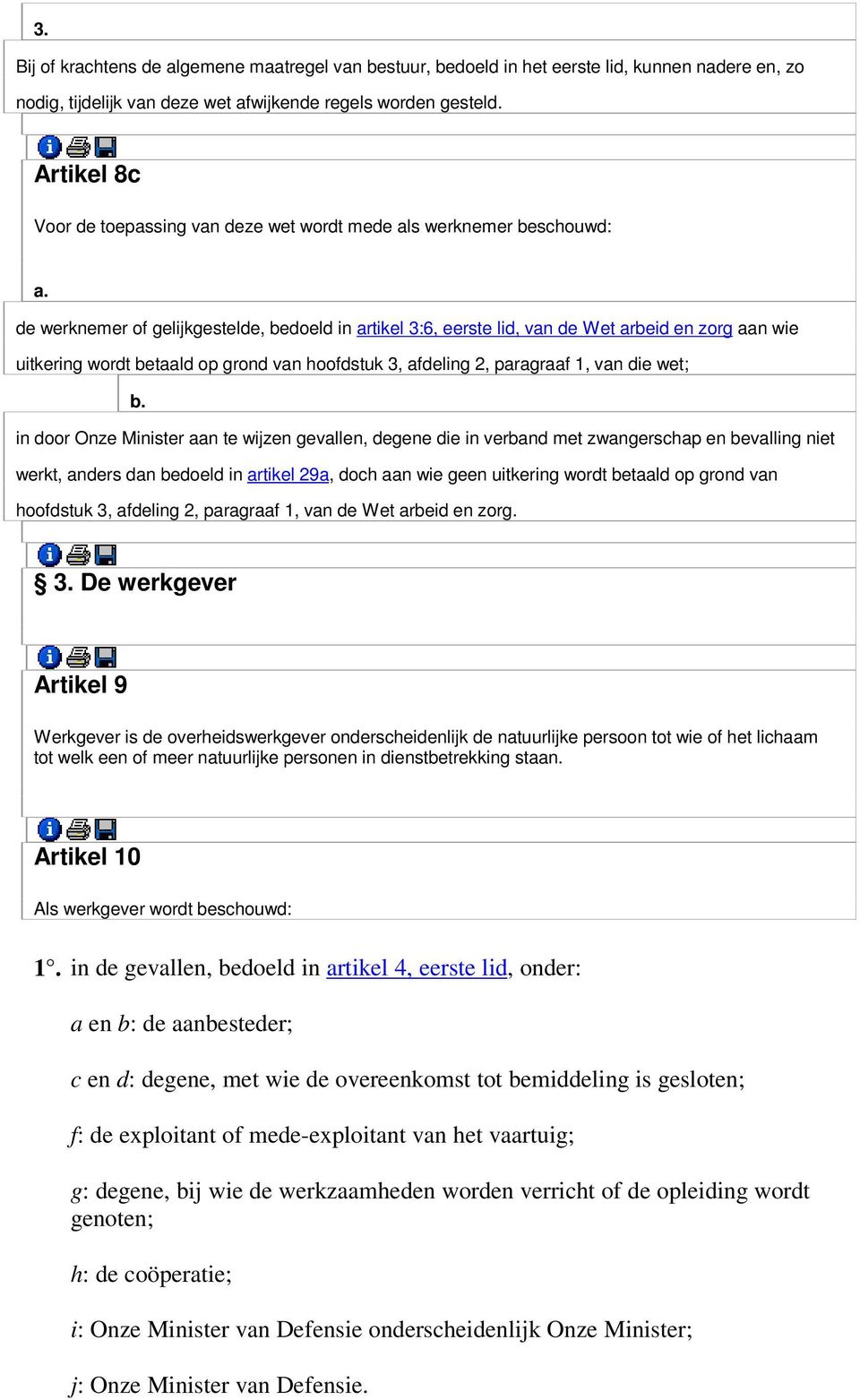 de werknemer of gelijkgestelde, bedoeld in artikel 3:6, eerste lid, van de Wet arbeid en zorg aan wie uitkering wordt betaald op grond van hoofdstuk 3, afdeling 2, paragraaf 1, van die wet; b.