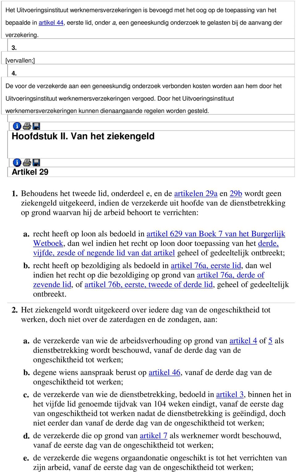 Door het Uitvoeringsinstituut werknemersverzekeringen kunnen dienaangaande regelen worden gesteld. Hoofdstuk II. Van het ziekengeld Artikel 29 1.