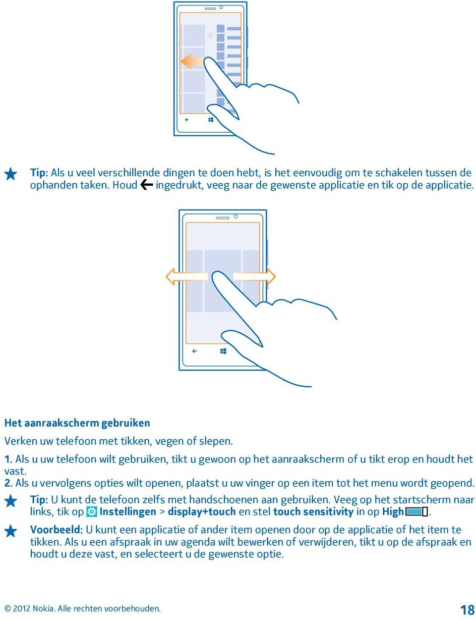 Als u vervolgens opties wilt openen, plaatst u uw vinger op een item tot het menu wordt geopend. Tip: U kunt de telefoon zelfs met handschoenen aan gebruiken.