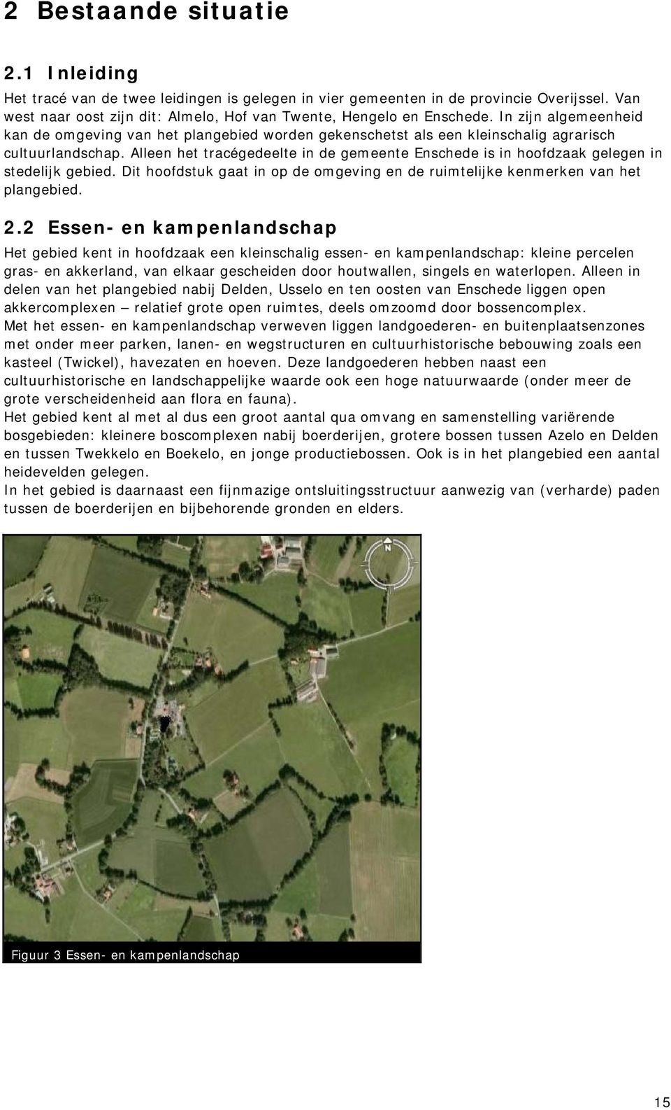 Alleen het tracégedeelte in de gemeente Enschede is in hoofdzaak gelegen in stedelijk gebied. Dit hoofdstuk gaat in op de omgeving en de ruimtelijke kenmerken van het plangebied. 2.