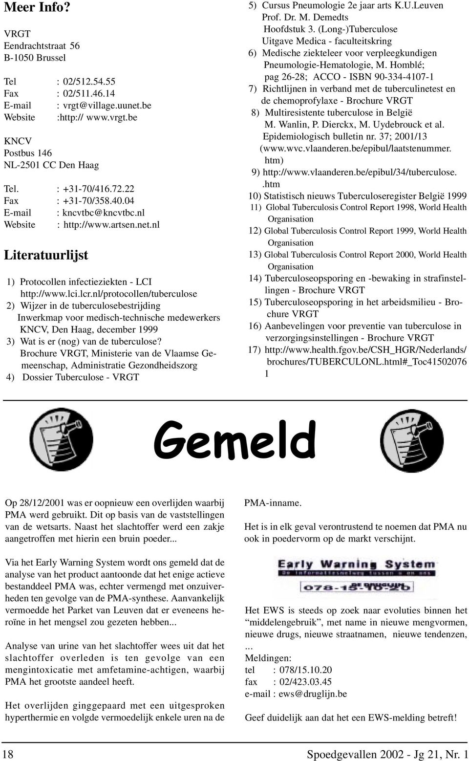 nl/protocollen/tuberculose 2) Wijzer in de tuberculosebestrijding Inwerkmap voor medisch-technische medewerkers KNCV, Den Haag, december 1999 3) Wat is er (nog) van de tuberculose?