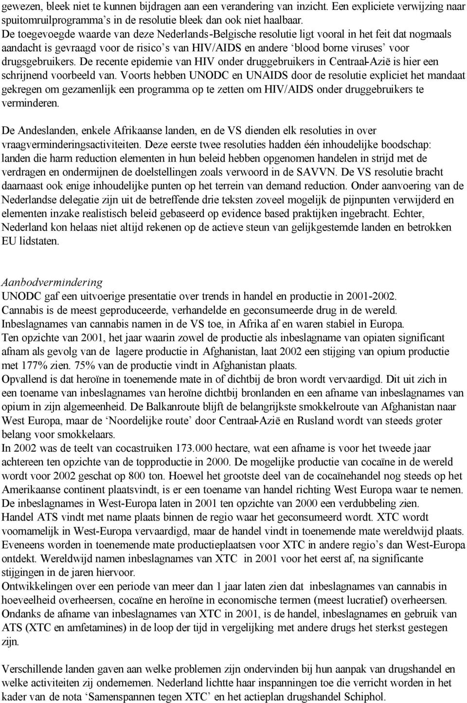 drugsgebruikers. De recente epidemie van HIV onder druggebruikers in Centraal-Azië is hier een schrijnend voorbeeld van.