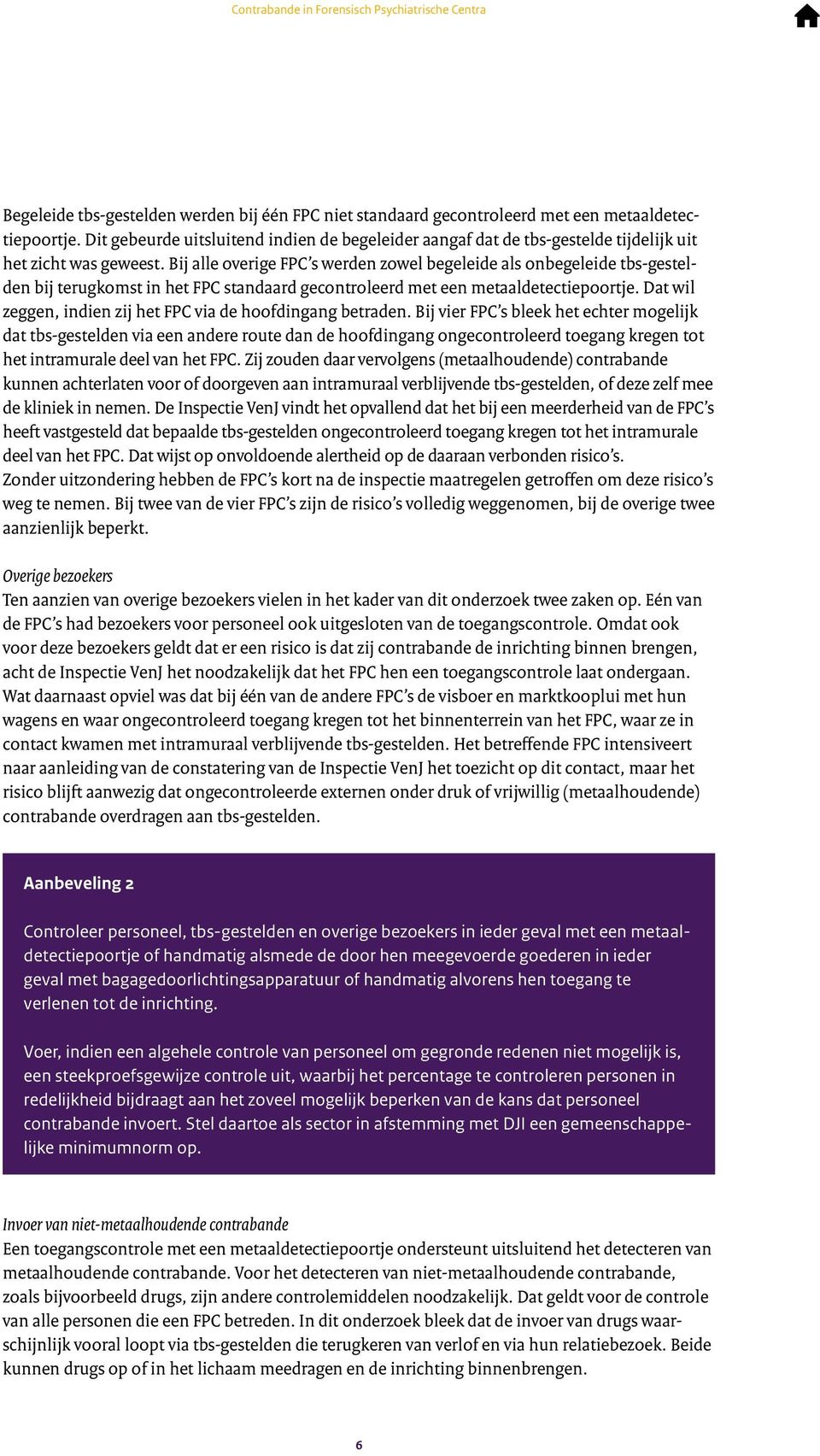 Bij alle overige FPC s werden zowel begeleide als onbegeleide tbs-gestelden bij terugkomst in het FPC standaard gecontroleerd met een metaaldetectiepoortje.