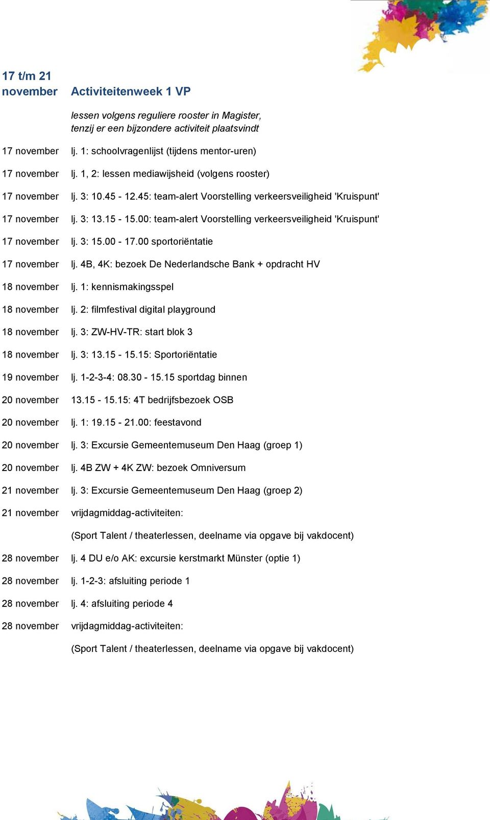 45: team-alert Voorstelling verkeersveiligheid 'Kruispunt' 17 november lj. 3: 13.15-15.00: team-alert Voorstelling verkeersveiligheid 'Kruispunt' 17 november lj. 3: 15.00-17.