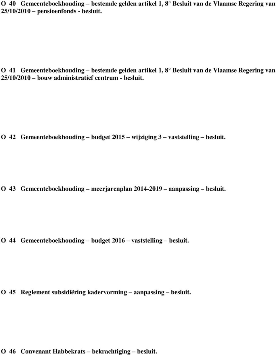 O 42 Gemeenteboekhouding budget 2015 wijziging 3 vaststelling besluit. O 43 Gemeenteboekhouding meerjarenplan 2014-2019 aanpassing besluit.