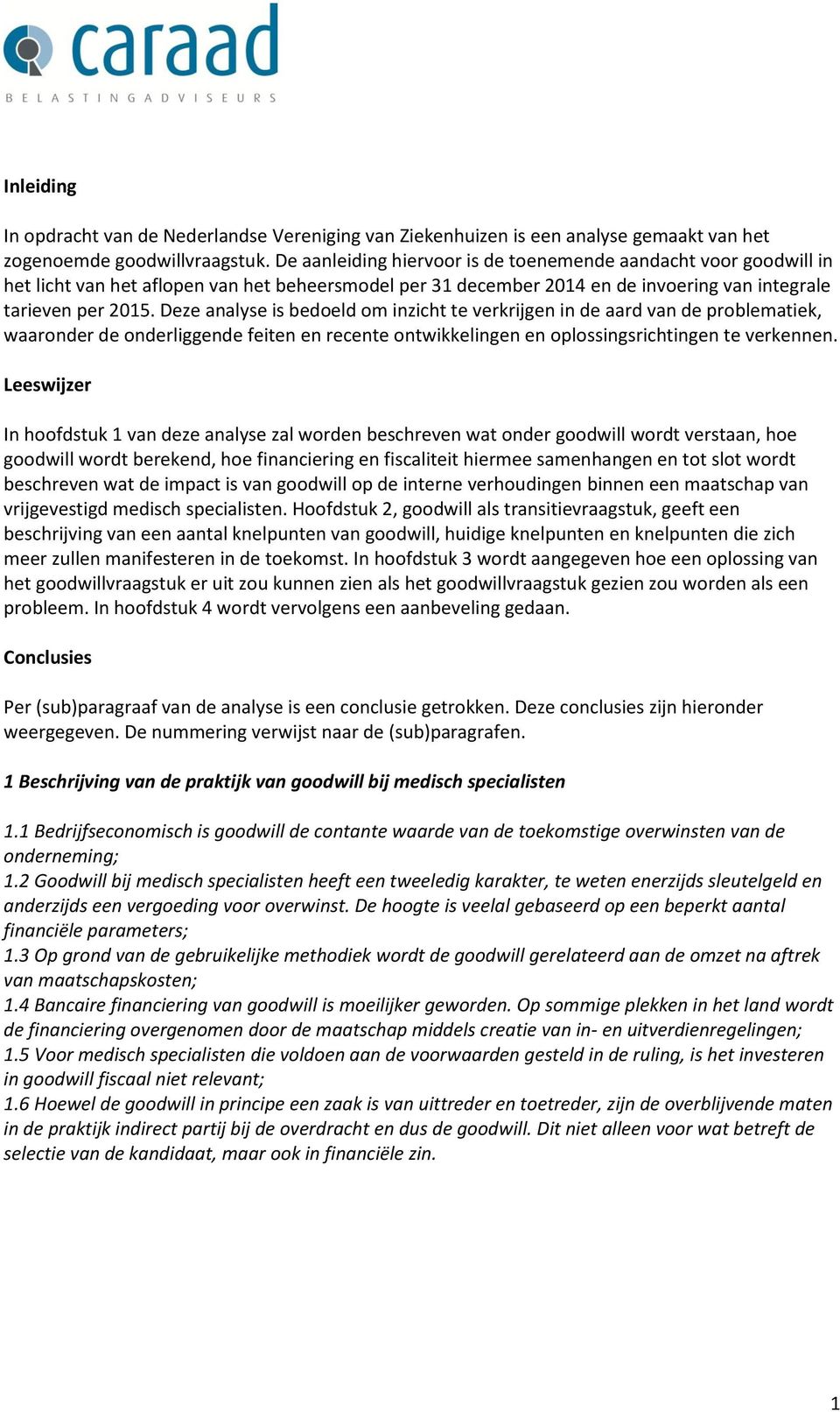 Deze analyse is bedoeld om inzicht te verkrijgen in de aard van de problematiek, waaronder de onderliggende feiten en recente ontwikkelingen en oplossingsrichtingen te verkennen.