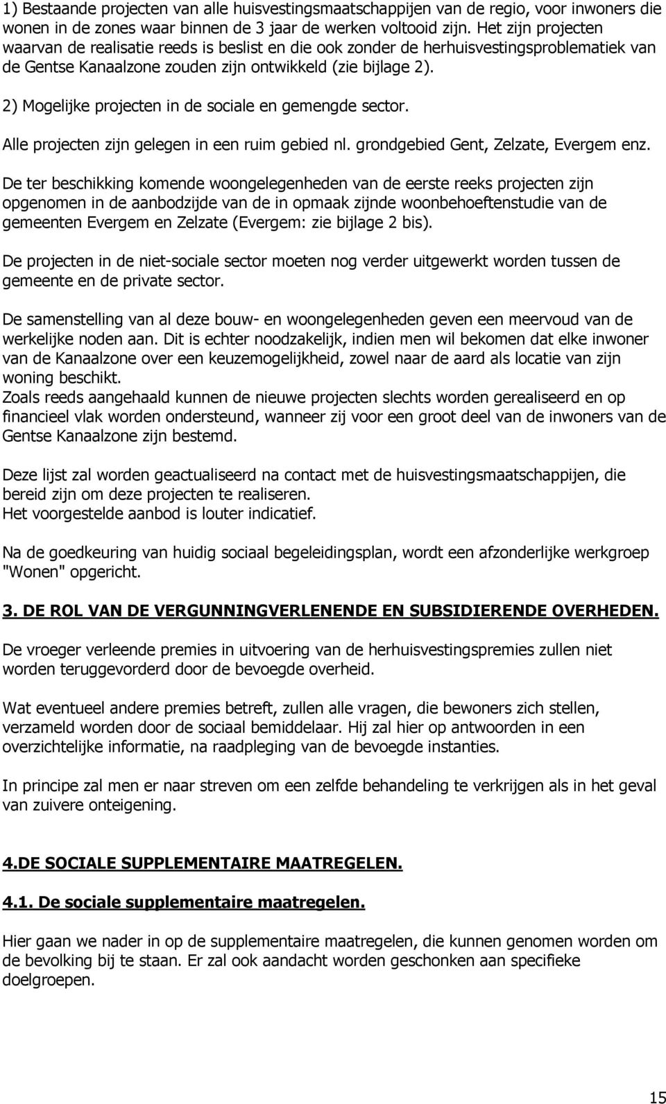 2) Mogelijke projecten in de sociale en gemengde sector. Alle projecten zijn gelegen in een ruim gebied nl. grondgebied Gent, Zelzate, Evergem enz.