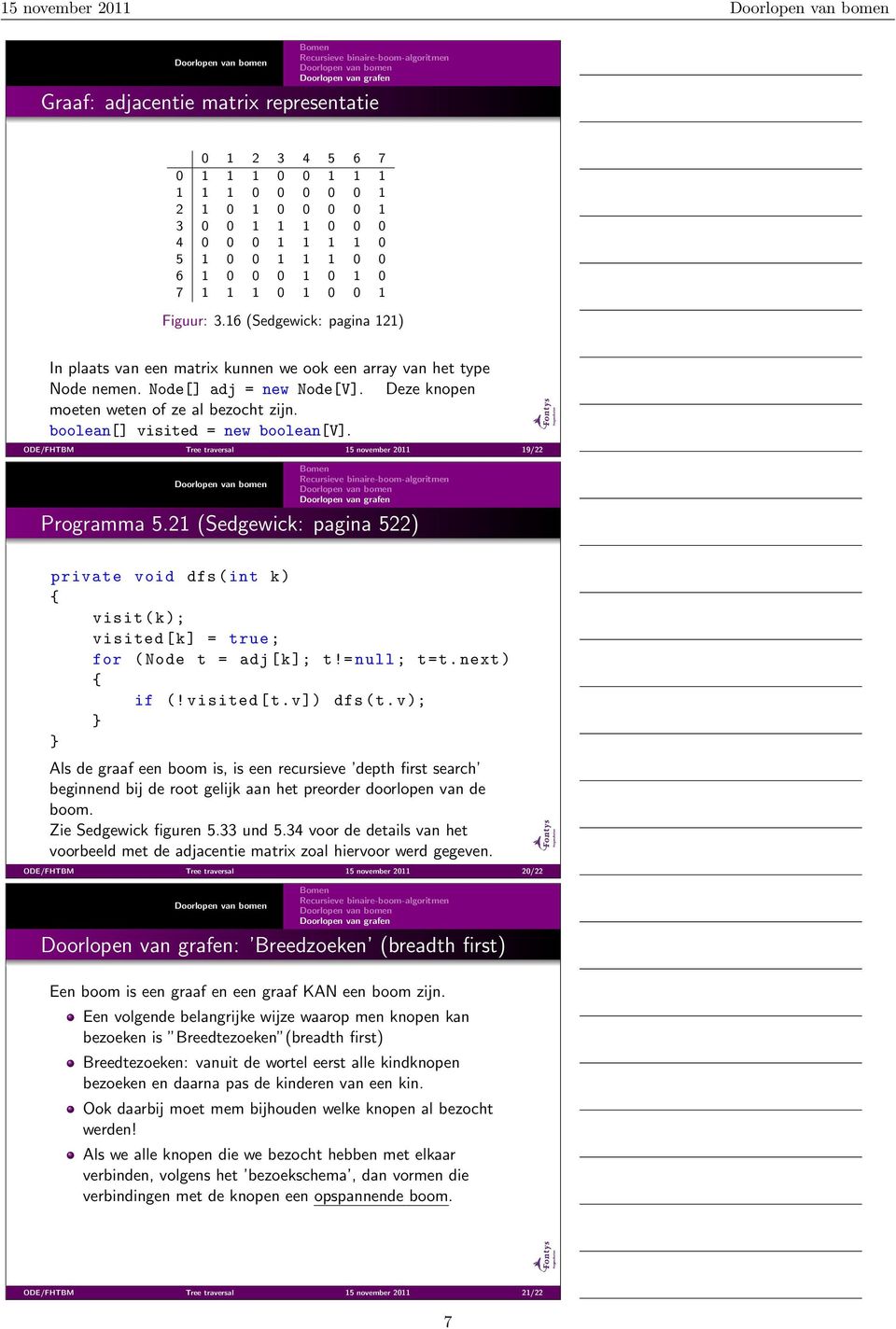 boolean[] visited = new boolean[v]. ODE/FHTBM Tree traversal 15 november 2011 19/22 Programma 5.