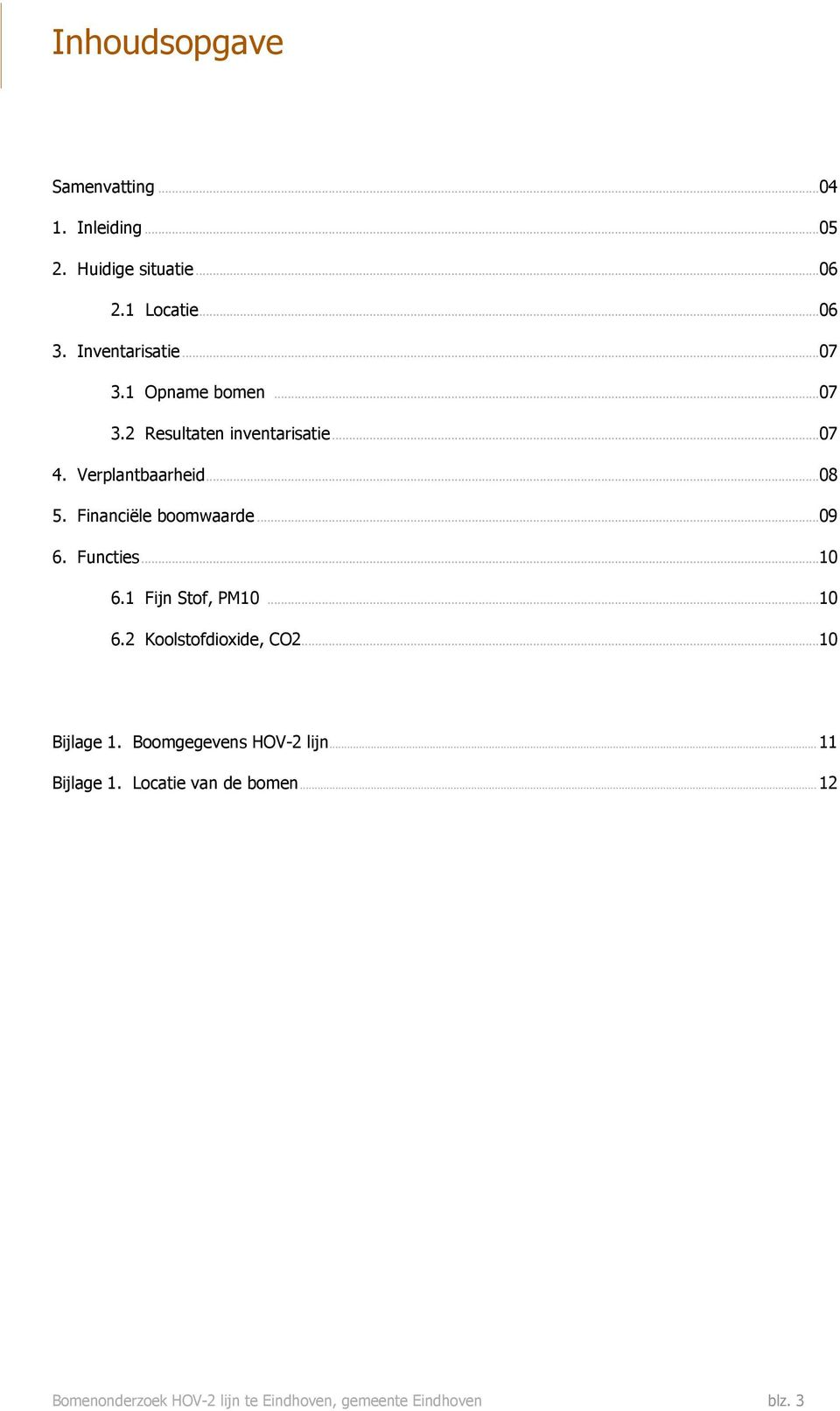 Financiële boomwaarde...09 6. Functies...10 6.1 Fijn Stof, PM10...10 6.2 Koolstofdioxide, CO2...10 Bijlage 1.