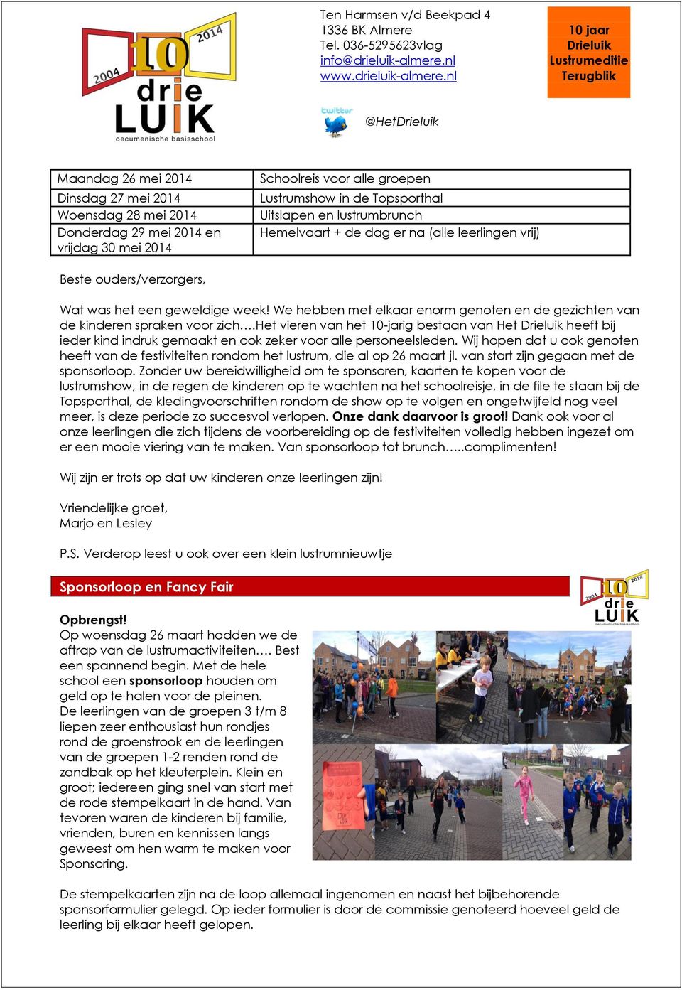 nl 10 jaar Drieluik Lustrumeditie Terugblik @HetDrieluik Maandag 26 mei 2014 Dinsdag 27 mei 2014 Woensdag 28 mei 2014 Donderdag 29 mei 2014 en vrijdag 30 mei 2014 Schoolreis voor alle groepen