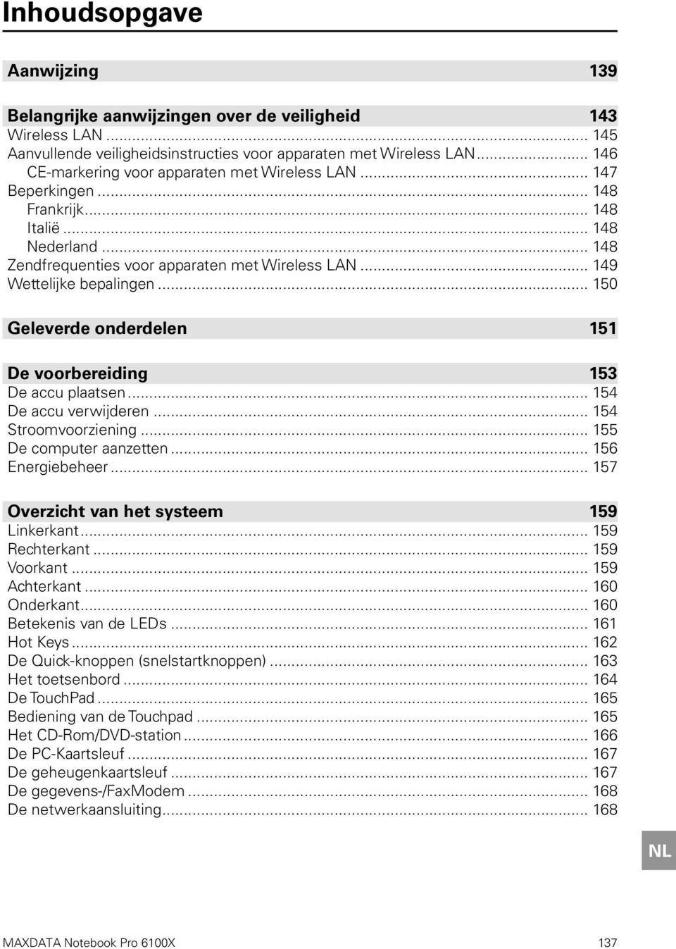 .. 149 Wettelijke bepalingen... 150 Geleverde onderdelen 151 De voorbereiding 153 De accu plaatsen... 154 De accu verwijderen... 154 Stroomvoorziening... 155 De computer aanzetten... 156 Energiebeheer.