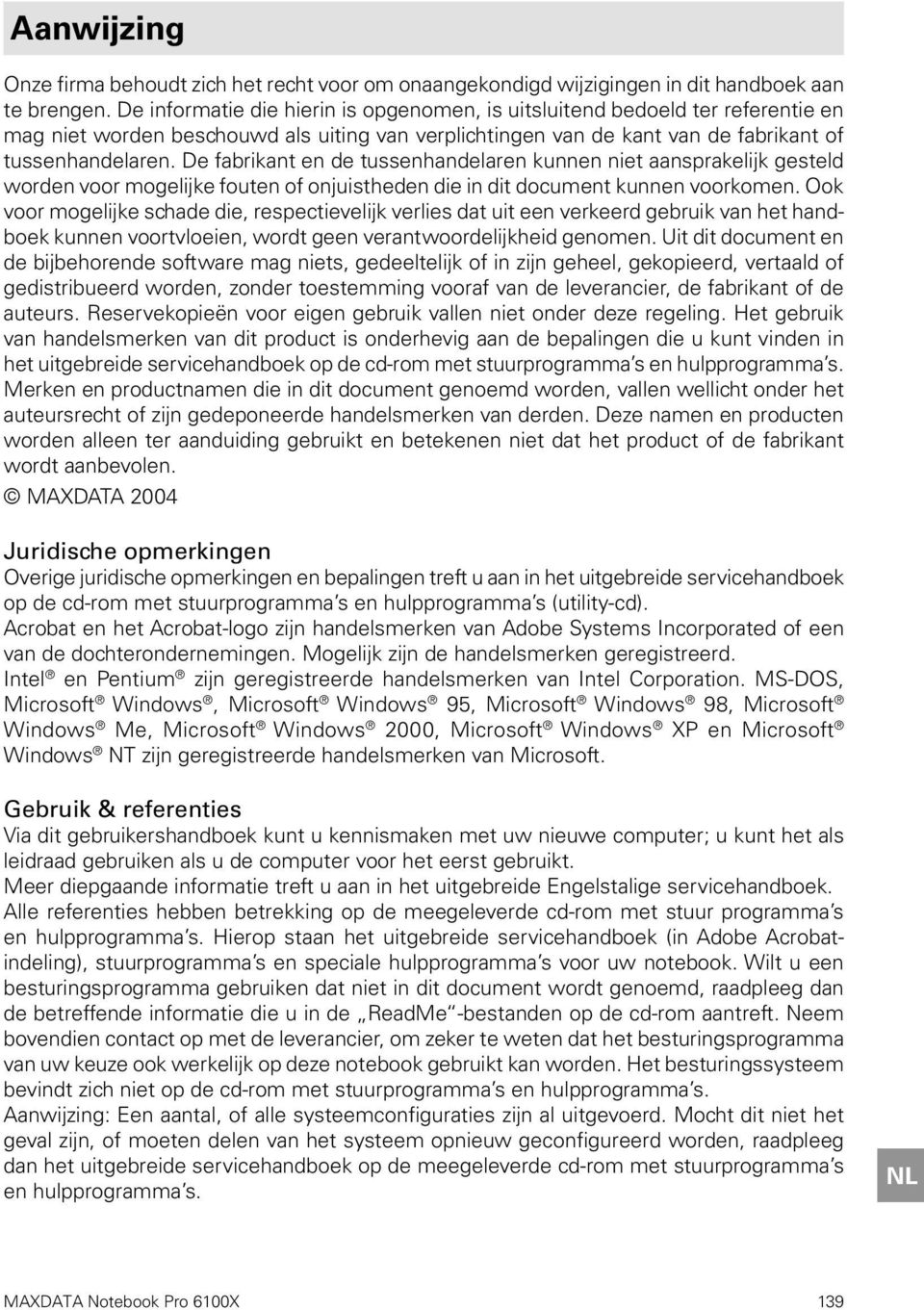 De fabrikant en de tussenhandelaren kunnen niet aansprakelijk gesteld worden voor mogelijke fouten of onjuistheden die in dit document kunnen voorkomen.