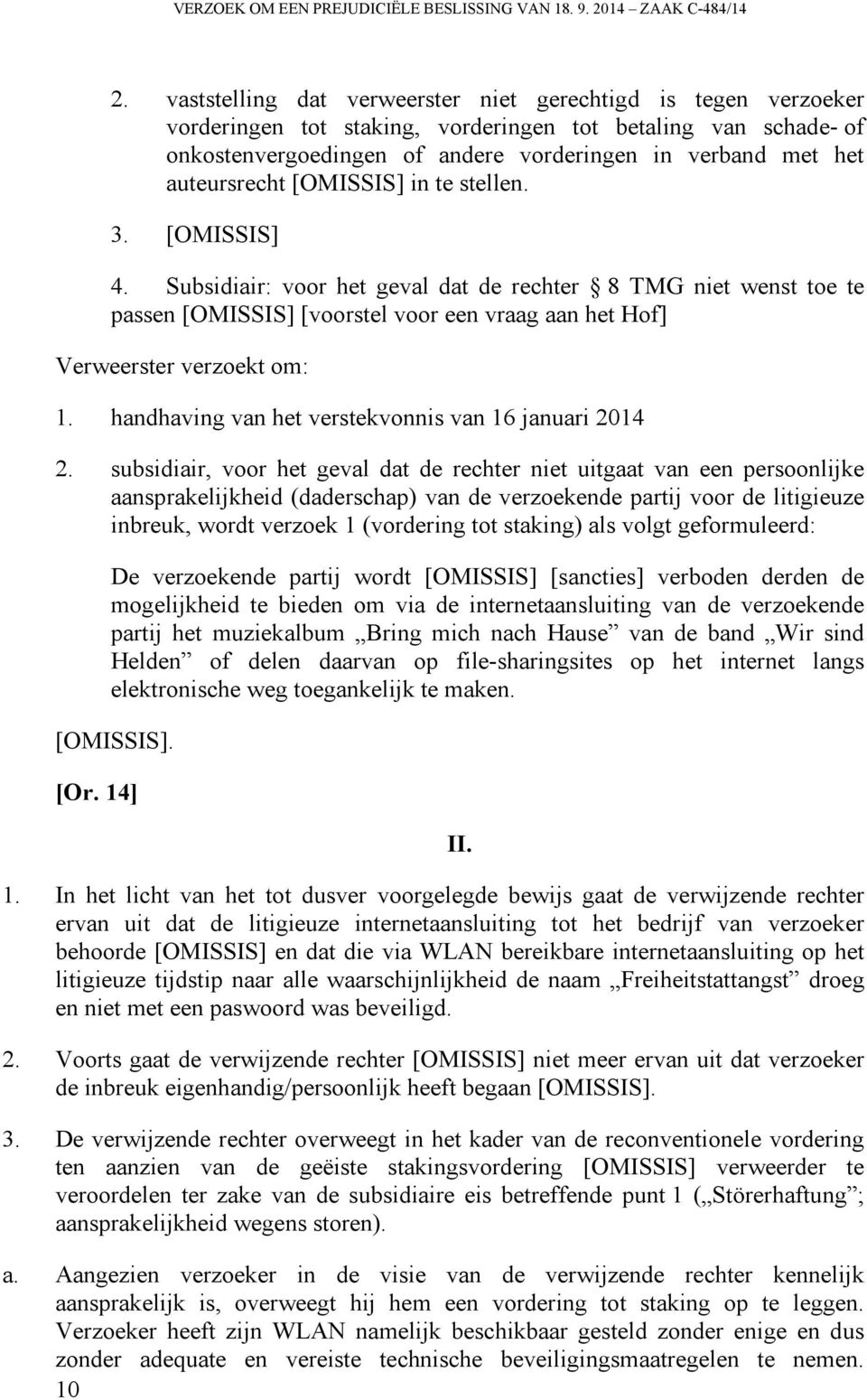 auteursrecht [OMISSIS] in te stellen. 3. [OMISSIS] 4.