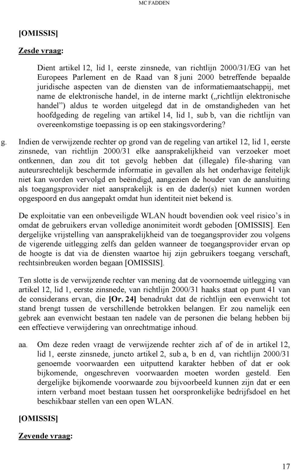 hoofdgeding de regeling van artikel 14, lid 1, sub b, van die richtlijn van overeenkomstige toepassing is op een stakingsvordering? g.